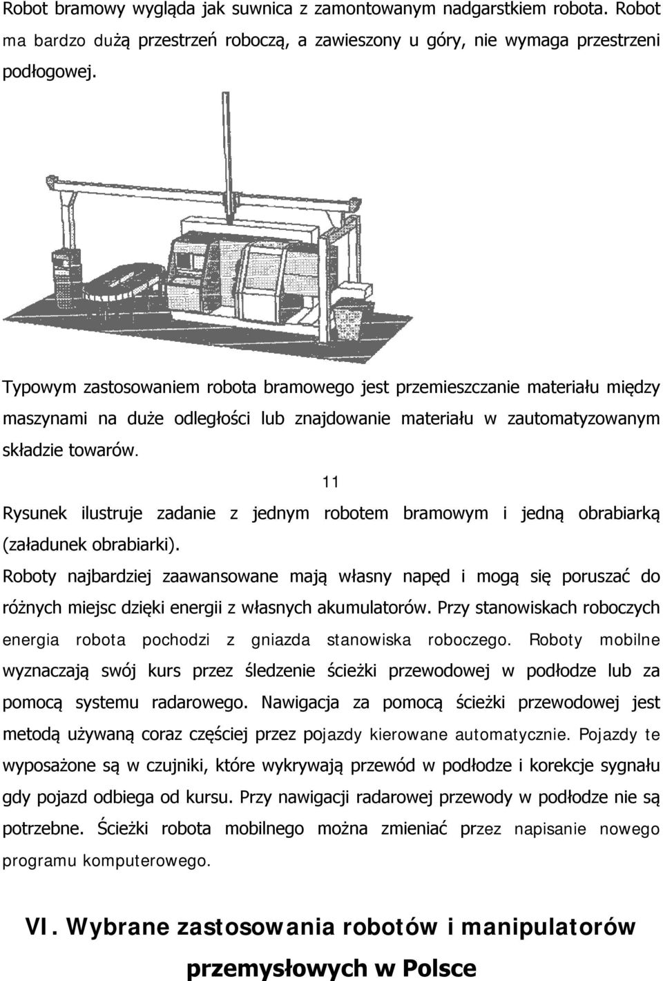 11 Rysunek ilustruje zadanie z jednym robotem bramowym i jedną obrabiarką (załadunek obrabiarki).