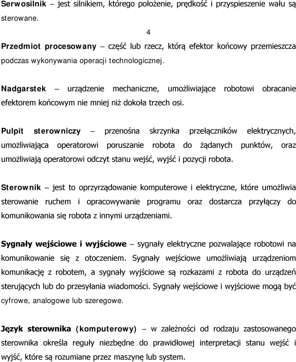 Nadgarstek urządzenie mechaniczne, umożliwiające robotowi obracanie efektorem końcowym nie mniej niż dokoła trzech osi.