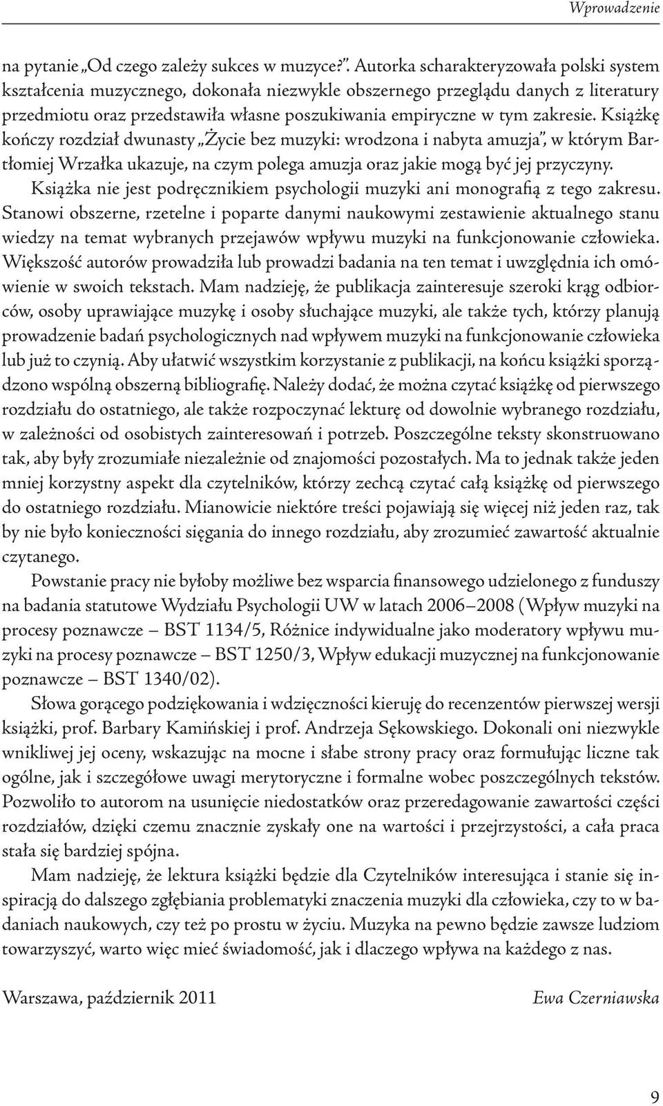 Książkę kończy rozdział dwunasty Życie bez muzyki: wrodzona i nabyta amuzja, w którym Bartłomiej Wrzałka ukazuje, na czym polega amuzja oraz jakie mogą być jej przyczyny.