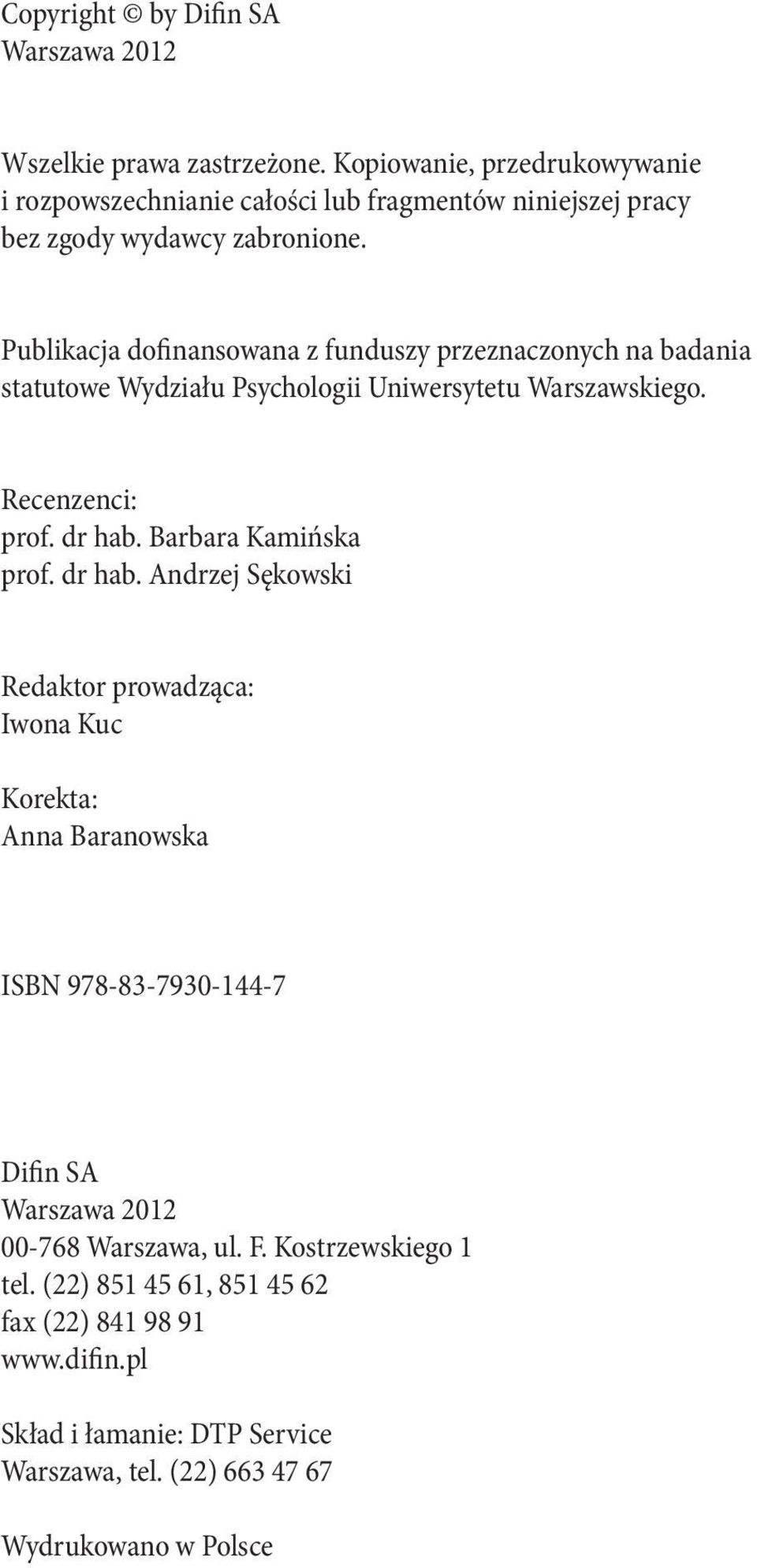 Publikacja dofinansowana z funduszy przeznaczonych na badania statutowe Wydziału Psychologii Uniwersytetu Warszawskiego. Recenzenci: prof. dr hab.