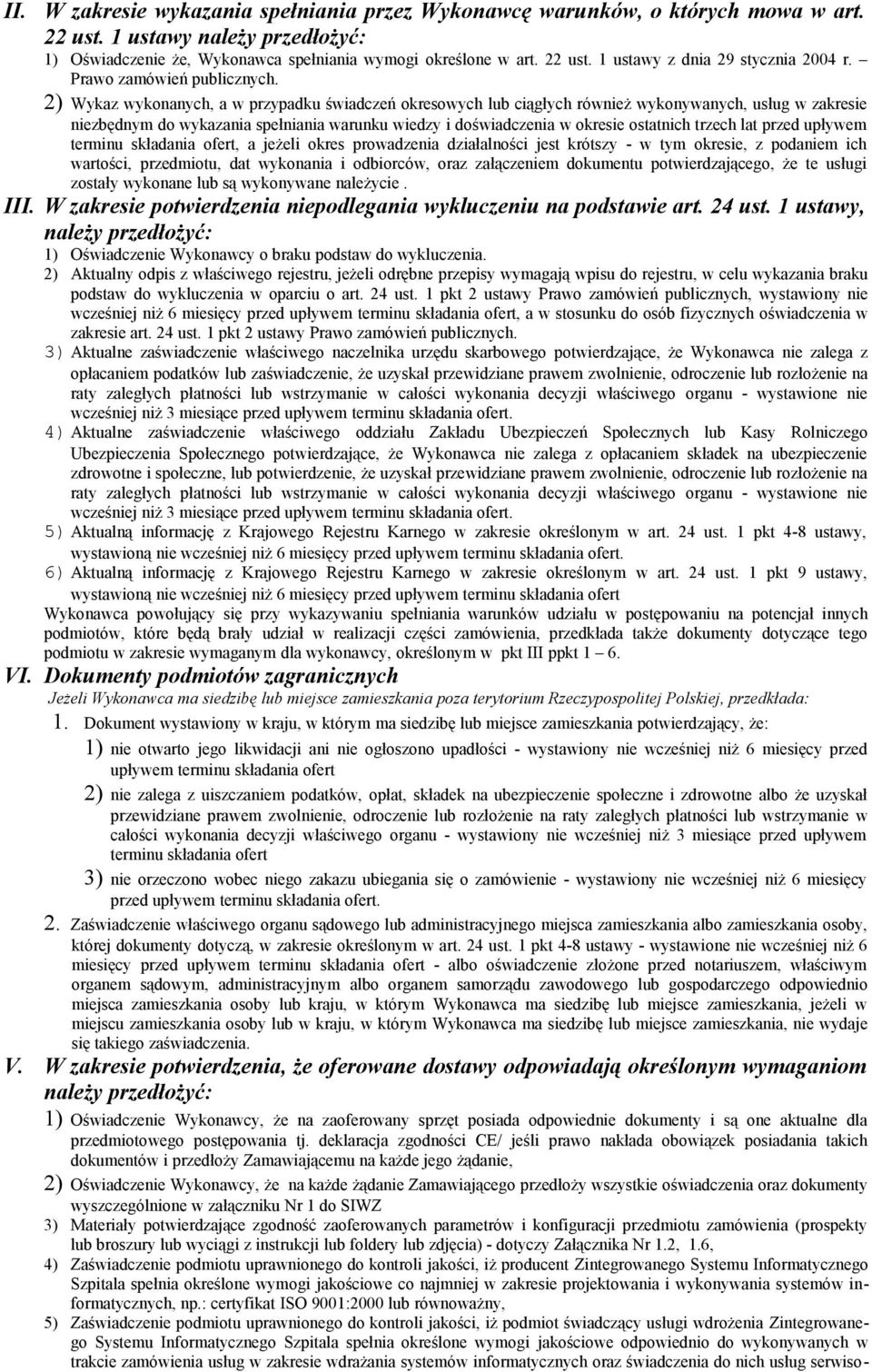 2) Wykaz wykonanych, a w przypadku świadczeń okresowych lub ciągłych również wykonywanych, usług w zakresie niezbędnym do wykazania spełniania warunku wiedzy i doświadczenia w okresie ostatnich