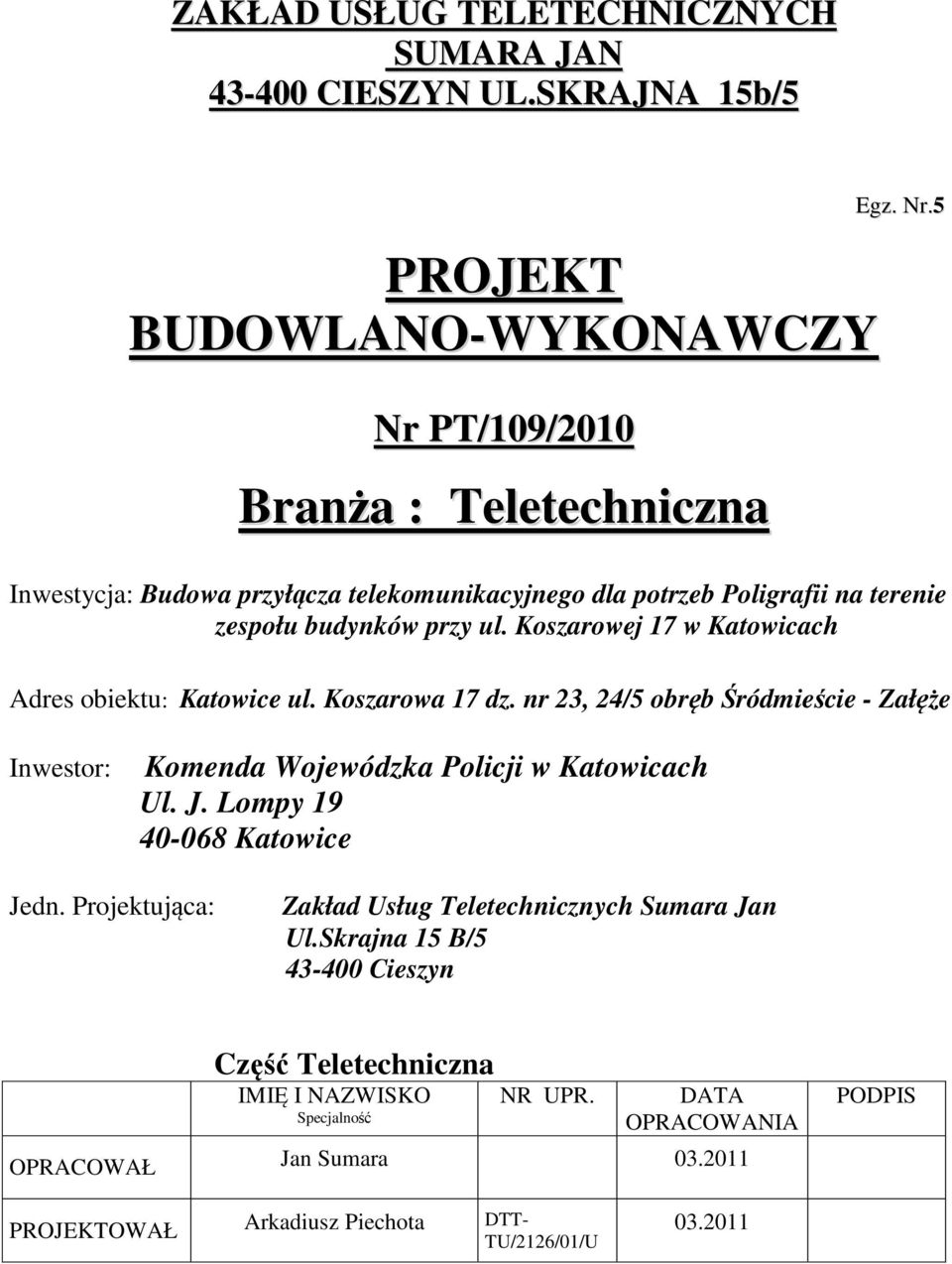 Koszarowej 17 w Katowicach Adres obiektu: Katowice ul. Koszarowa 17 dz. nr 23, 24/5 obręb Śródmieście - Załęże Inwestor: Komenda Wojewódzka Policji w Katowicach Ul. J.