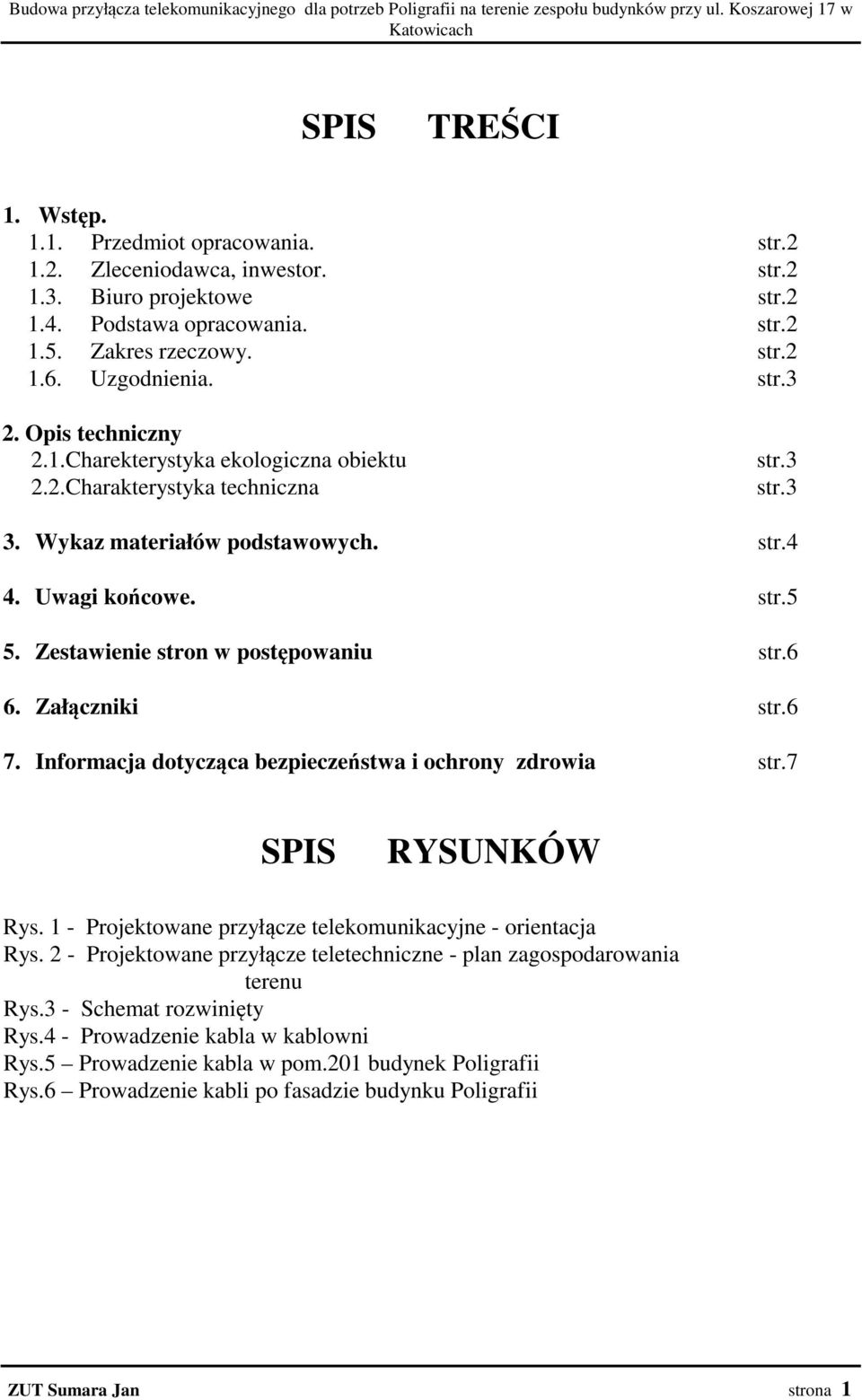 2.Charakterystyka techniczna str.3 str.3 3. Wykaz materiałów podstawowych. str.4 4. Uwagi końcowe. str.5 5. Zestawienie stron w postępowaniu str.6 6. Załączniki str.6 7.