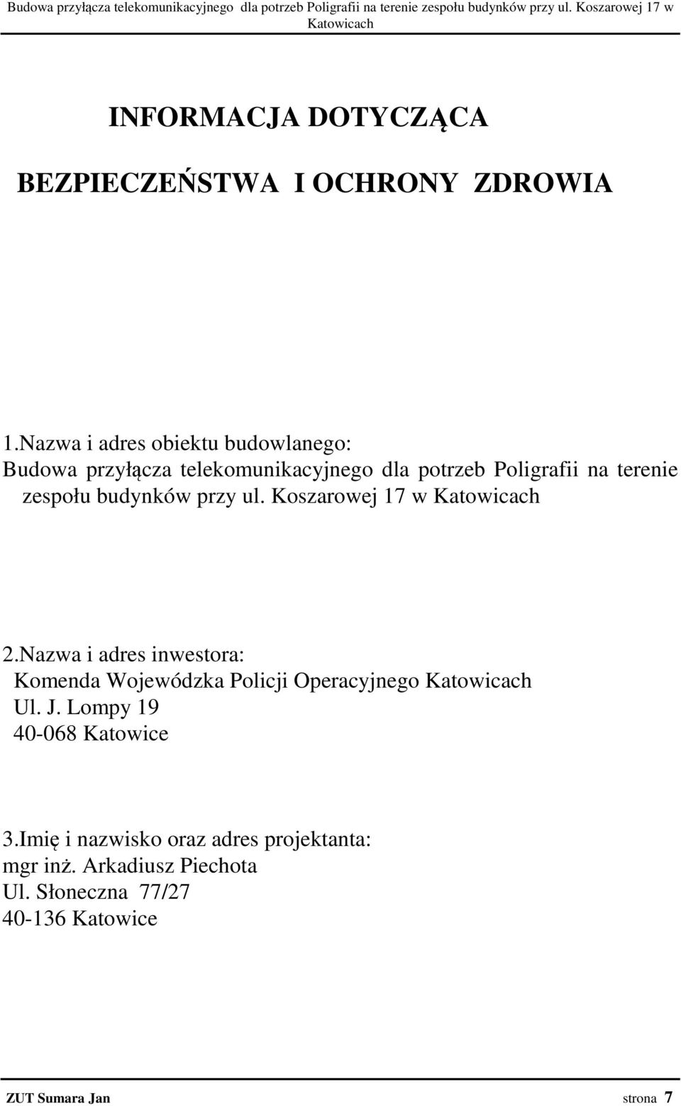 Nazwa i adres obiektu budowlanego:  Koszarowej 17 w Katowicach 2.Nazwa i adres inwestora: Komenda Wojewódzka Policji Operacyjnego Katowicach Ul.