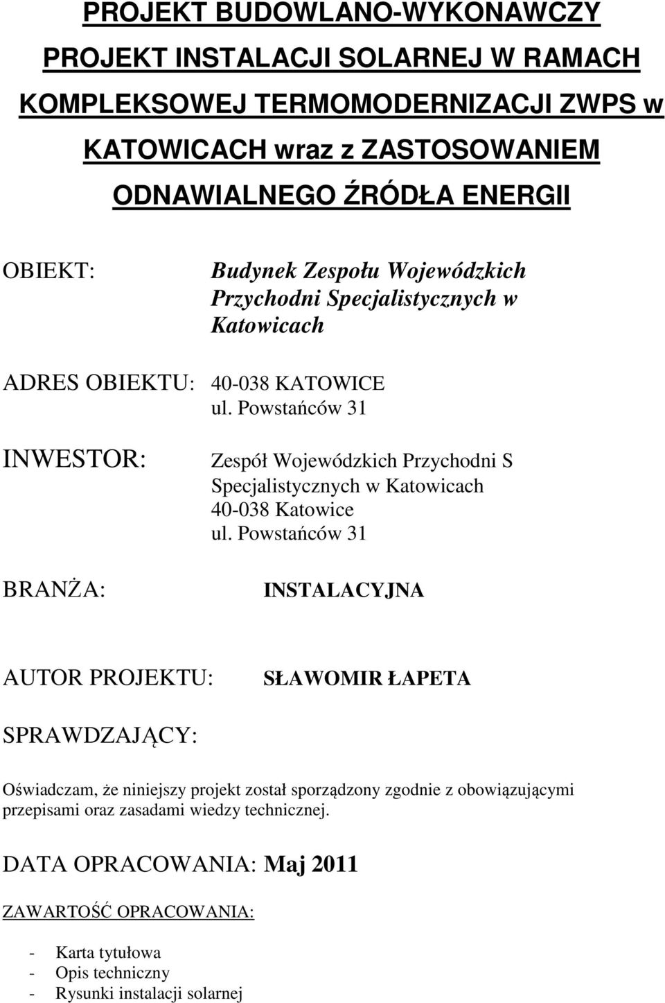 Powstańców 31 INWESTOR: BRANŻA: Zespół Wojewódzkich Przychodni S Specjalistycznych w Katowicach 40-038 Katowice ul.