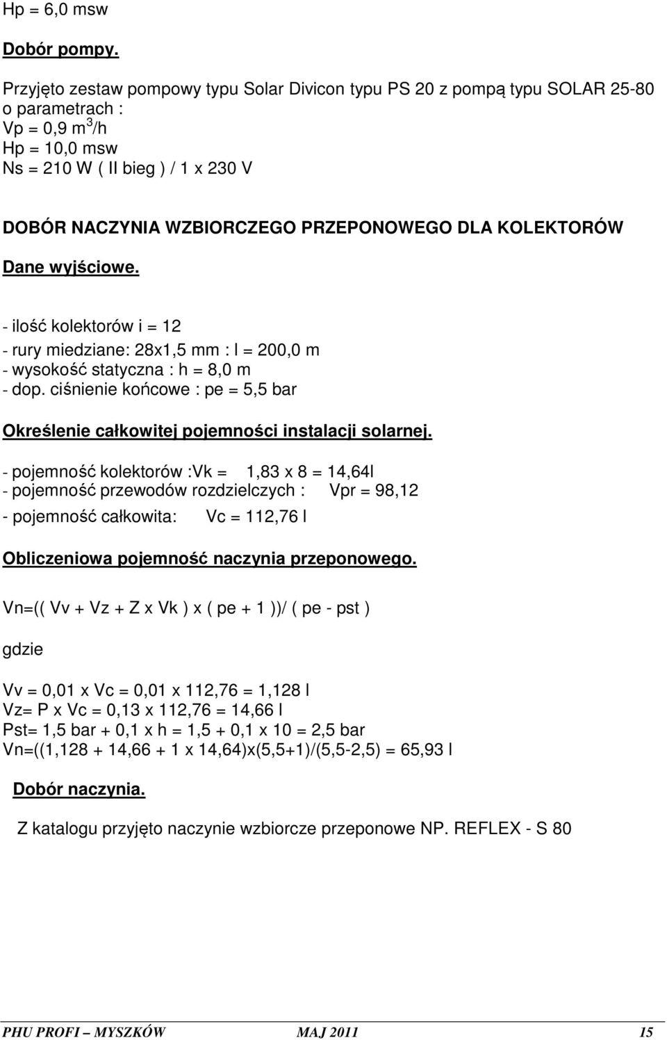 DLA KOLEKTORÓW Dane wyjściowe. - ilość kolektorów i = 12 - rury miedziane: 28x1,5 mm : l = 200,0 m - wysokość statyczna : h = 8,0 m - dop.