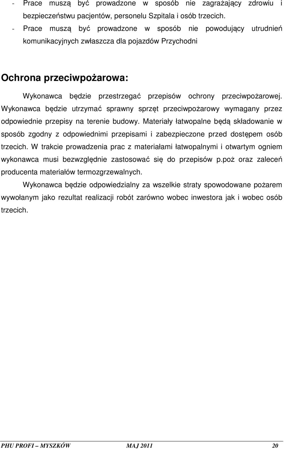 przeciwpożarowej. Wykonawca będzie utrzymać sprawny sprzęt przeciwpożarowy wymagany przez odpowiednie przepisy na terenie budowy.