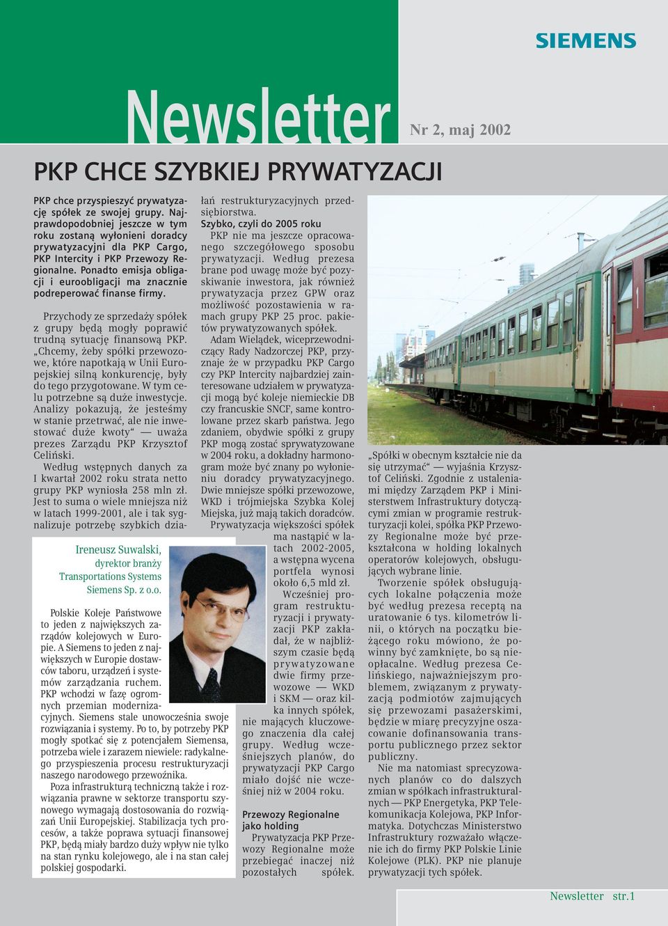 Ponadto emisja obligacji i euroobligacji ma znacznie podreperować finanse firmy. Ireneusz Suwalski, dyrektor branży Transportations Systems Siemens Sp. z o.o. Polskie Koleje Państwowe to jeden z największych zarządów kolejowych w Europie.