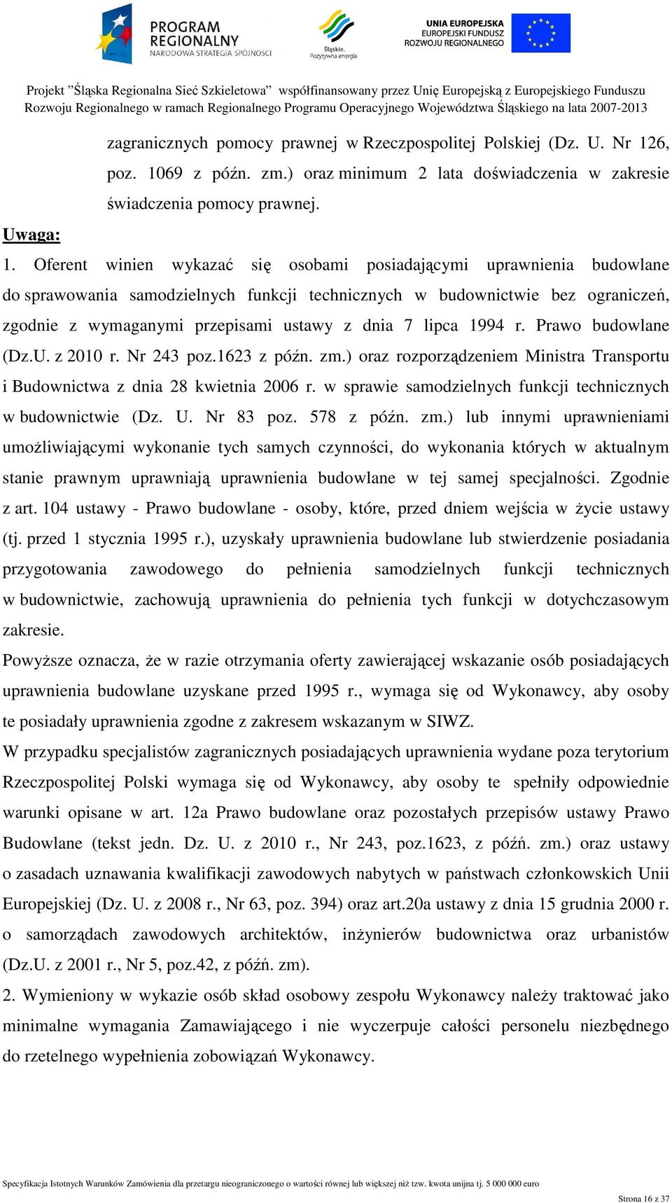 69 z późn. zm.) oraz minimum 2 lata doświadczenia w zakresie świadczenia pomocy prawnej. 1.