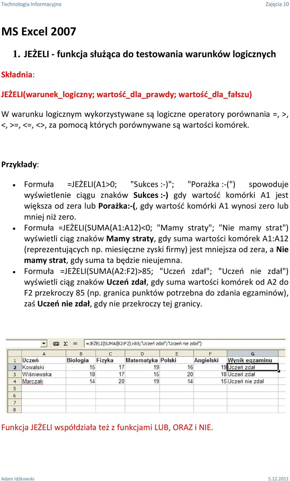 porównania =, >, <, >=, <=, <>, za pomocą których porównywane są wartości komórek.