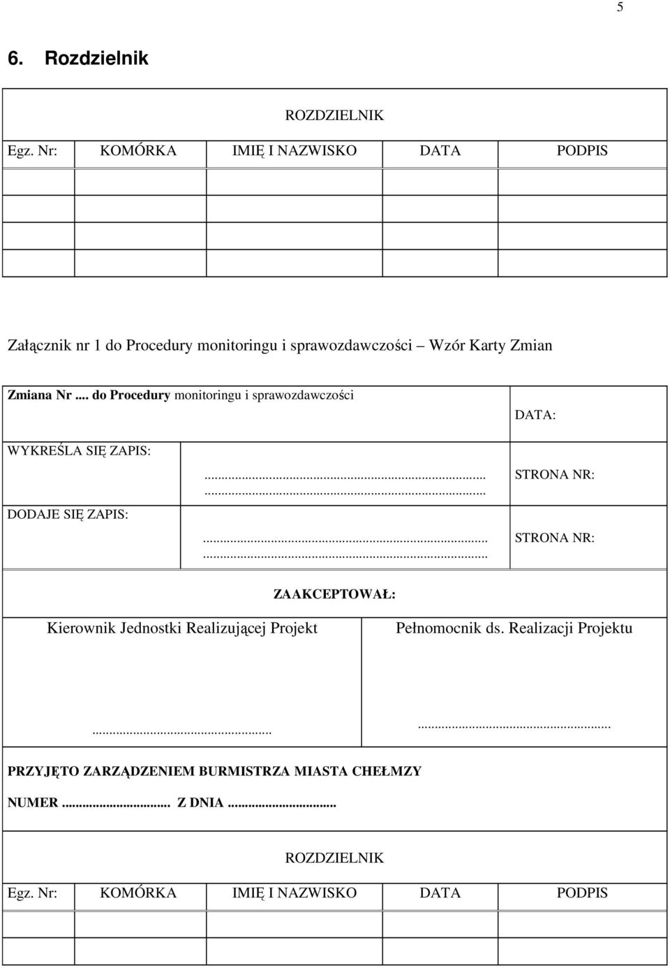 .. do Procedury monitoringu i sprawozdawczości DATA: WYKREŚLA SIĘ ZAPIS: DODAJE SIĘ ZAPIS:.