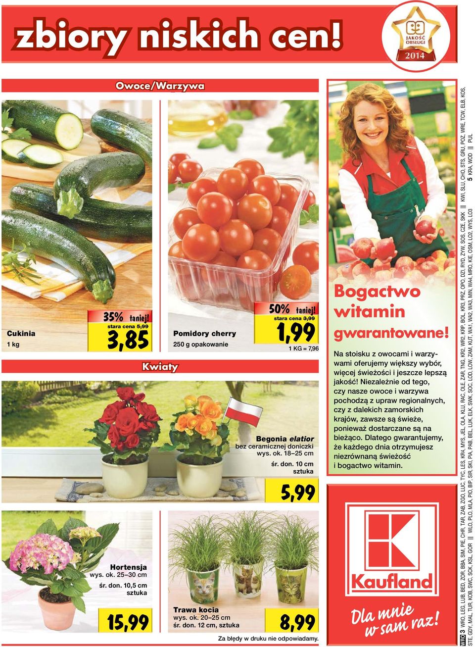 3,99 1 KG = 7,96 Begonia elatior bez ceramicznej doniczki wys. ok. 18 25 cm śr. don. 10 cm sztuka 5,99 8,99 Za błędy w druku nie odpowiadamy. Bogactwo witamin gwarantowane!