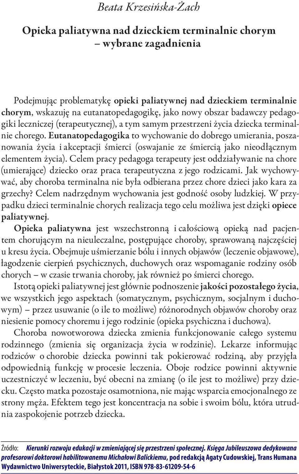 Eutanatopedagogika to wychowanie do dobrego umierania, poszanowania życia i akceptacji śmierci (oswajanie ze śmiercią jako nieodłącznym elementem życia).