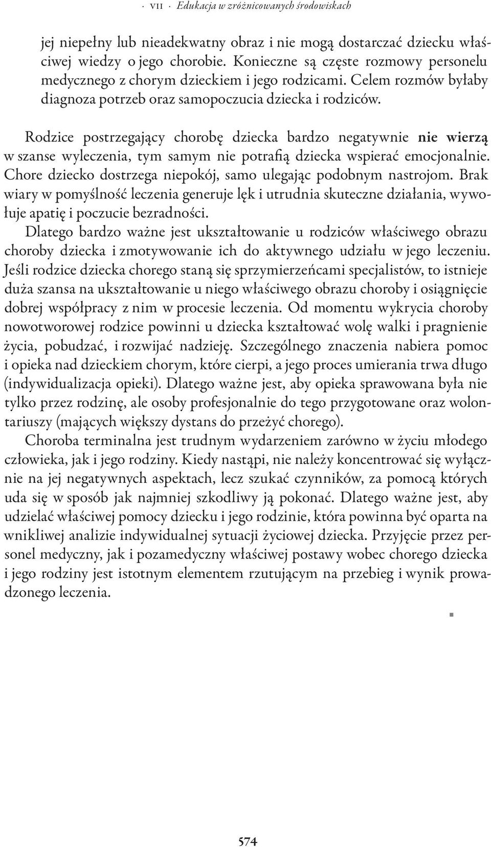 Rodzice postrzegający chorobę dziecka bardzo negatywnie nie wierzą w szanse wyleczenia, tym samym nie potrafią dziecka wspierać emocjonalnie.