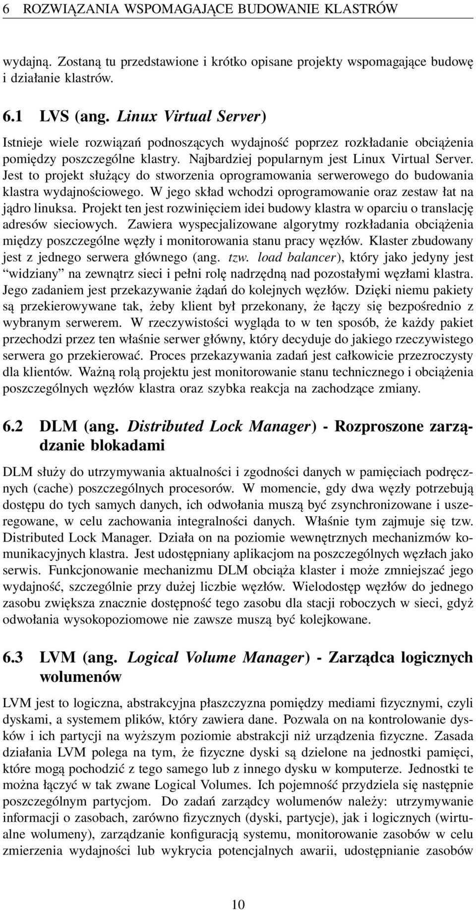 Jest to projekt służący do stworzenia oprogramowania serwerowego do budowania klastra wydajnościowego. W jego skład wchodzi oprogramowanie oraz zestaw łat na jądro linuksa.