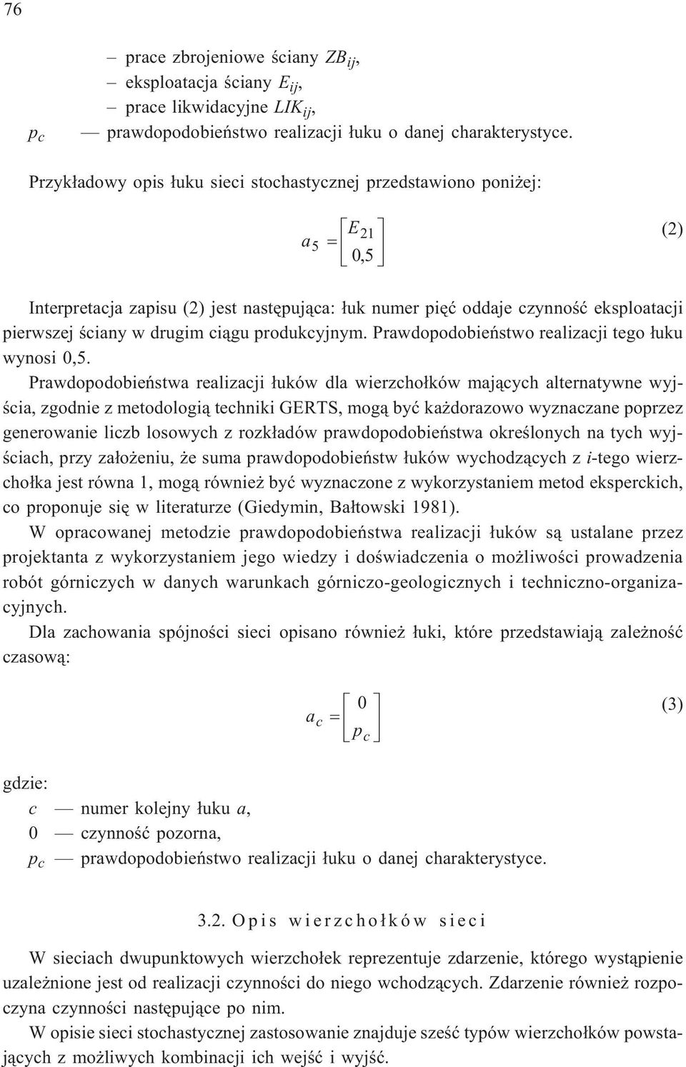 ci¹gu produkcyjnym. Prawdopodobieñstwo realizacji tego ³uku wynosi 0,5.