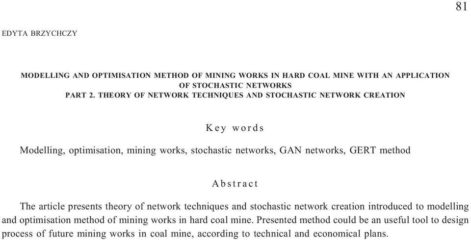method Abstract The article presents theory of network techniques and stochastic network creation introduced to modelling and optimisation method of