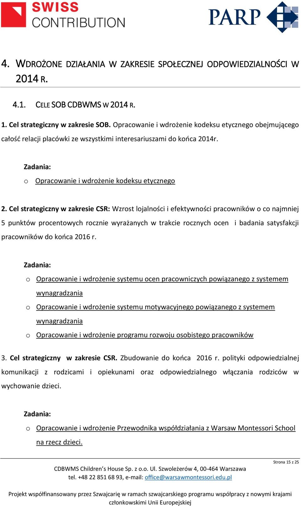 Cel strategiczny w zakresie CSR: Wzrost lojalności i efektywności pracowników o co najmniej 5 punktów procentowych rocznie wyrażanych w trakcie rocznych ocen i badania satysfakcji pracowników do