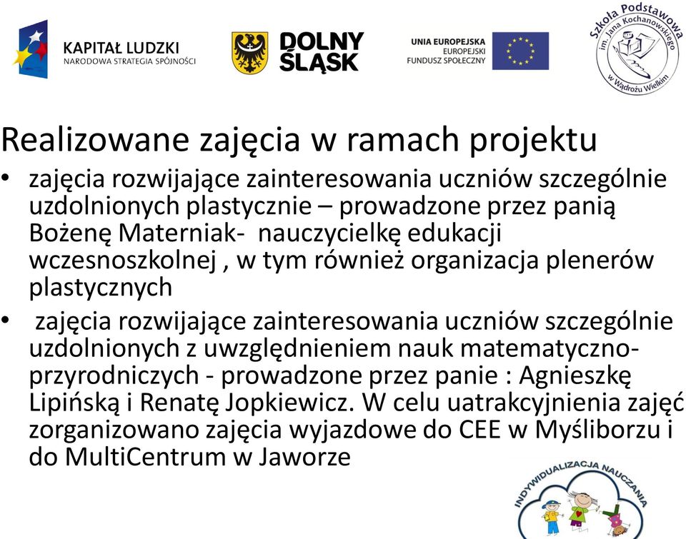 rozwijające zainteresowania uczniów szczególnie uzdolnionych z uwzględnieniem nauk matematycznoprzyrodniczych - prowadzone przez panie