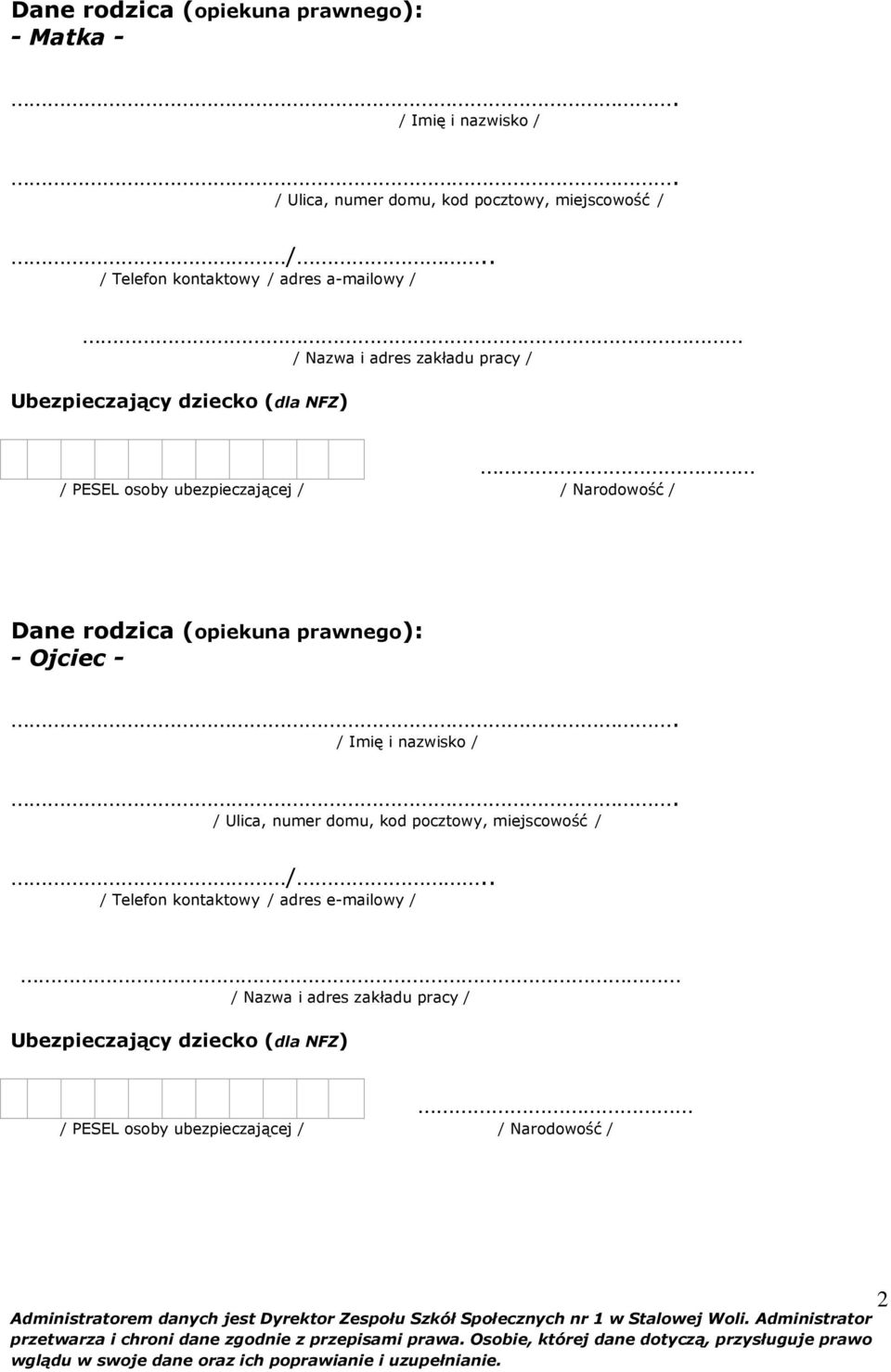 PESEL osoby ubezpieczającej / / Narodowość / Dane rodzica (opiekuna prawnego): - Ojciec - / Imię i nazwisko /