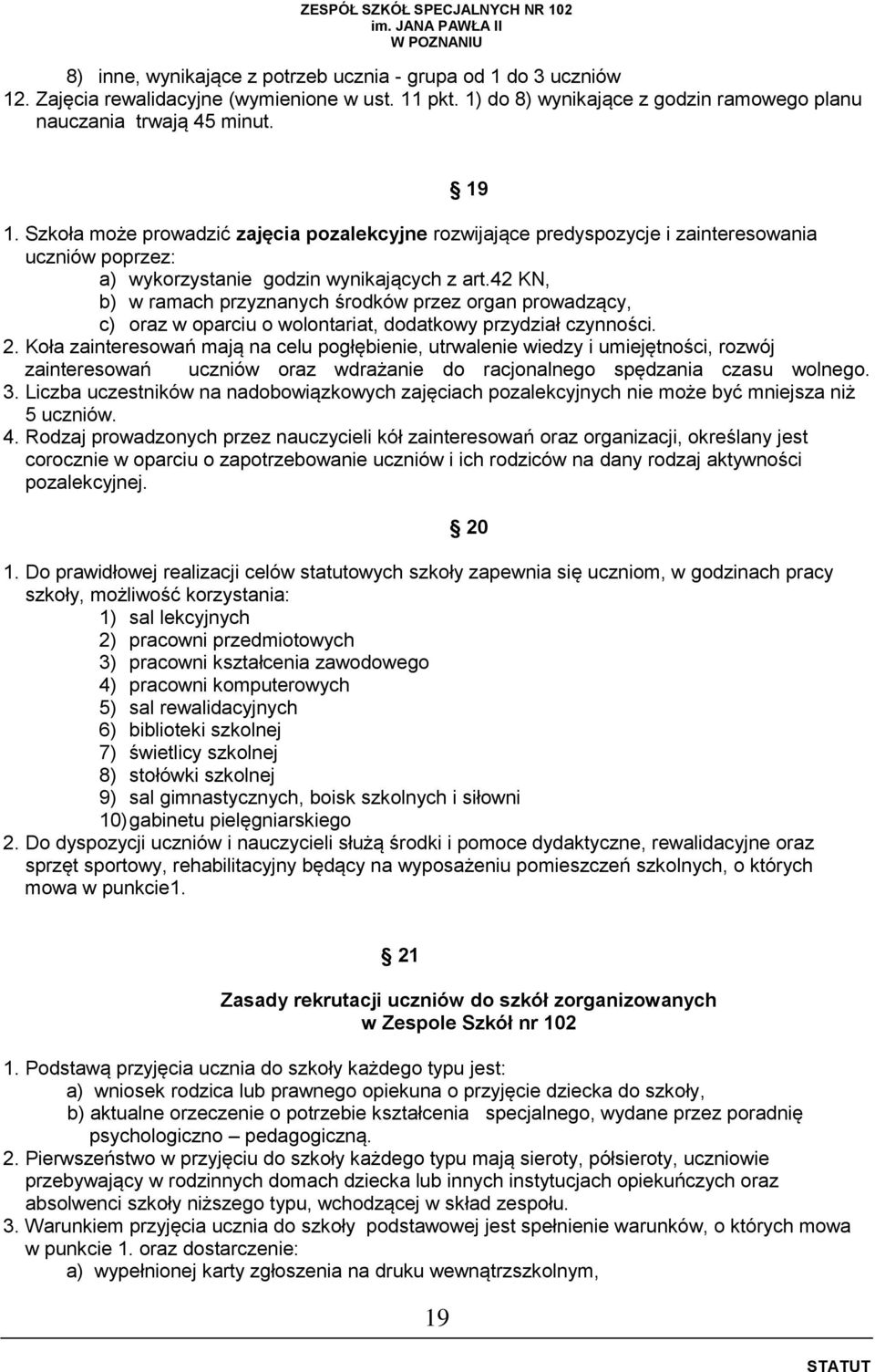 Koła zainteresowań mają na celu pogłębienie, utrwalenie wiedzy i umiejętności, rozwój zainteresowań uczniów oraz wdrażanie do racjonalnego spędzania czasu wolnego. 3.