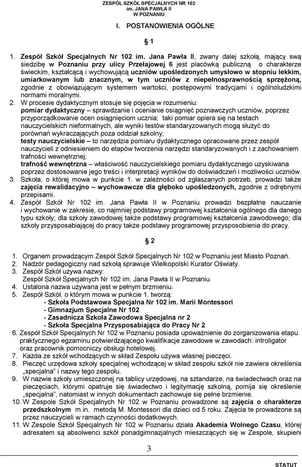 stopniu lekkim, umiarkowanym lub znacznym, w tym uczniów z niepełnosprawnością sprzężoną, zgodnie z obowiązującym systemem wartości, postępowymi tradycjami i ogólnoludzkimi normami moralnymi. 2.