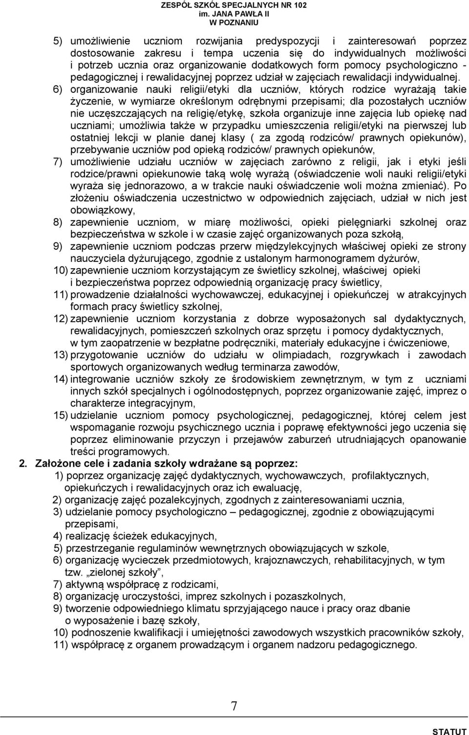 6) organizowanie nauki religii/etyki dla uczniów, których rodzice wyrażają takie życzenie, w wymiarze określonym odrębnymi przepisami; dla pozostałych uczniów nie uczęszczających na religię/etykę,