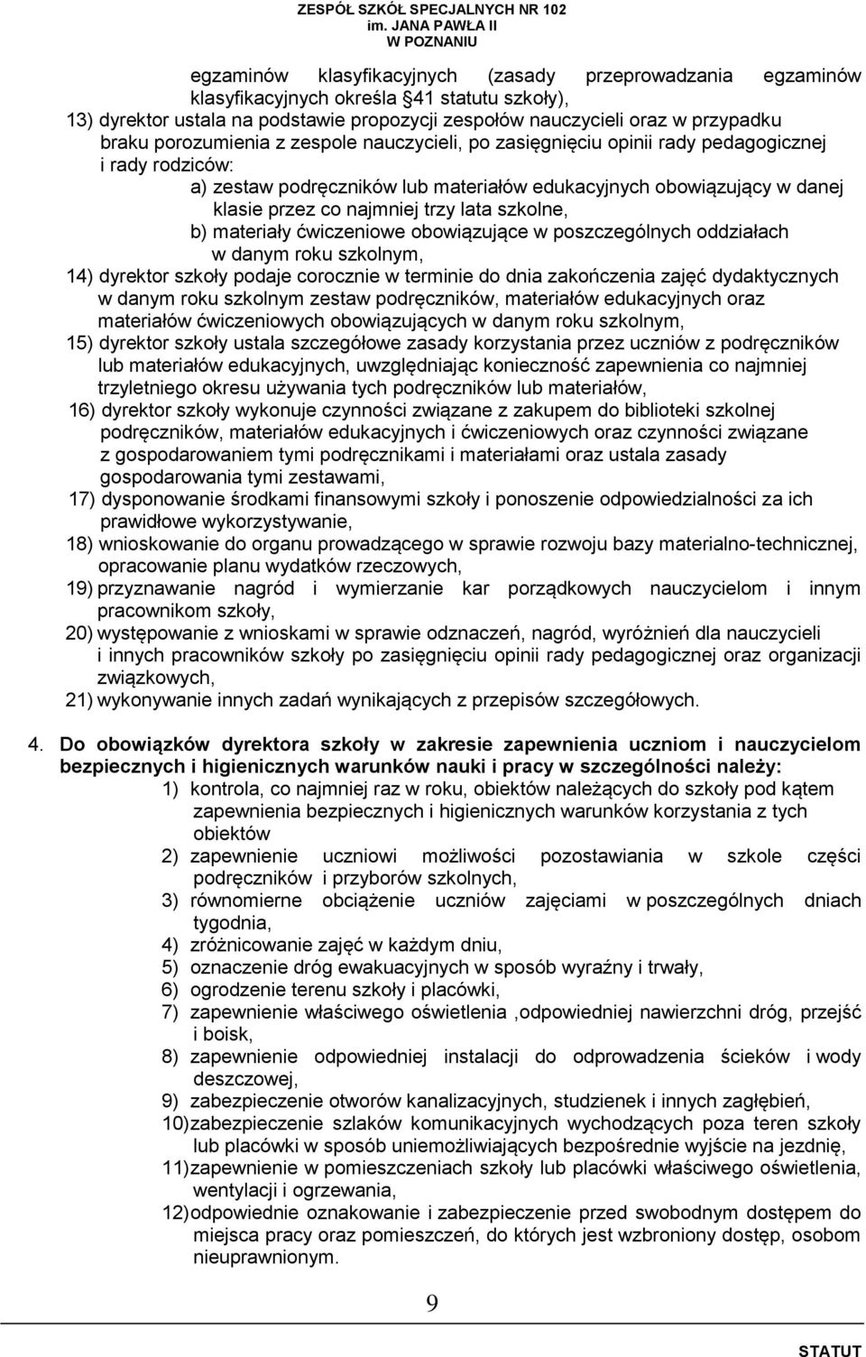 lata szkolne, b) materiały ćwiczeniowe obowiązujące w poszczególnych oddziałach w danym roku szkolnym, 14) dyrektor szkoły podaje corocznie w terminie do dnia zakończenia zajęć dydaktycznych w danym