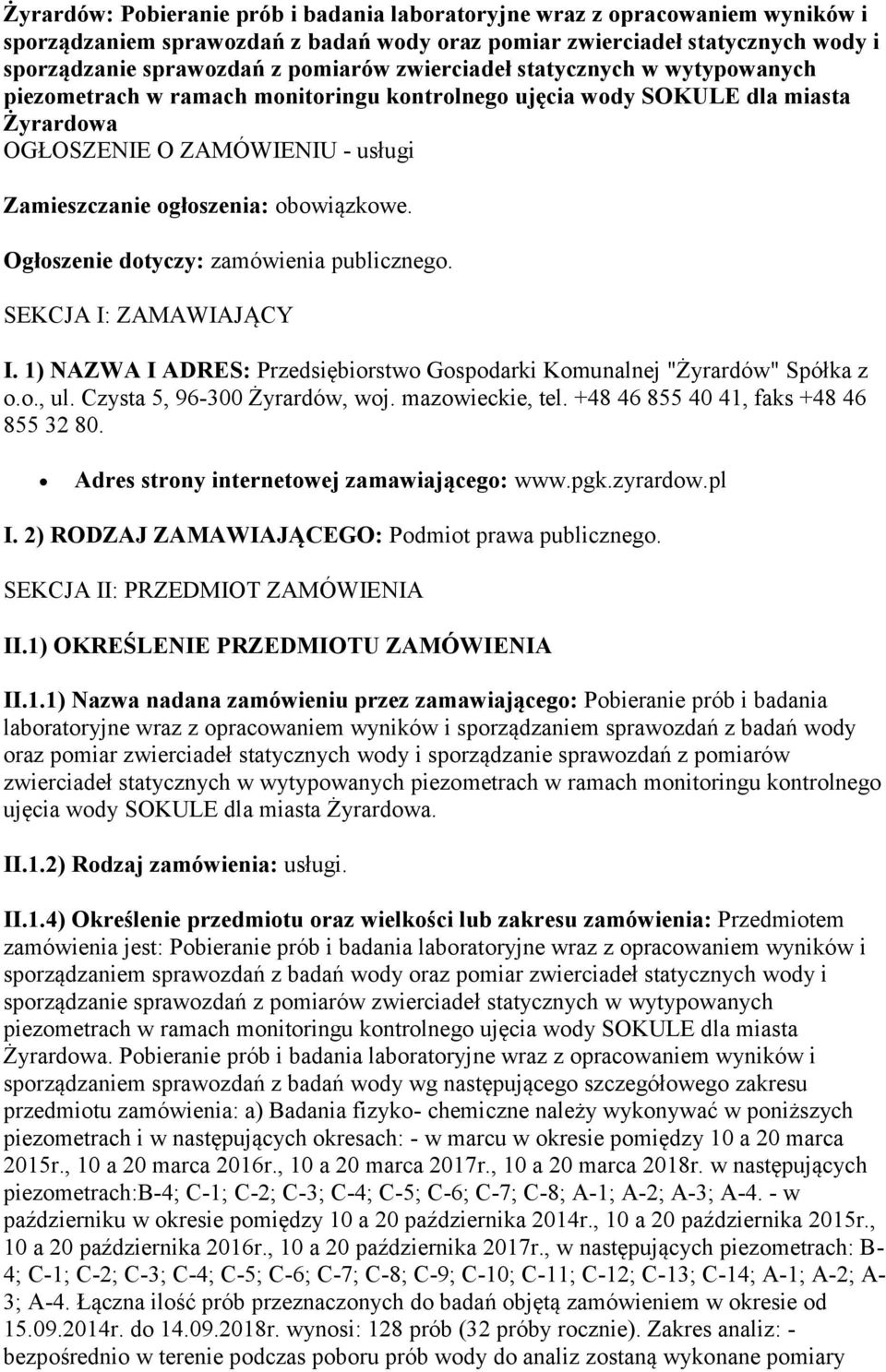 Ogłoszenie dotyczy: zamówienia publicznego. SEKCJA I: ZAMAWIAJĄCY I. 1) NAZWA I ADRES: Przedsiębiorstwo Gospodarki Komunalnej "Żyrardów" Spółka z o.o., ul. Czysta 5, 96-300 Żyrardów, woj.