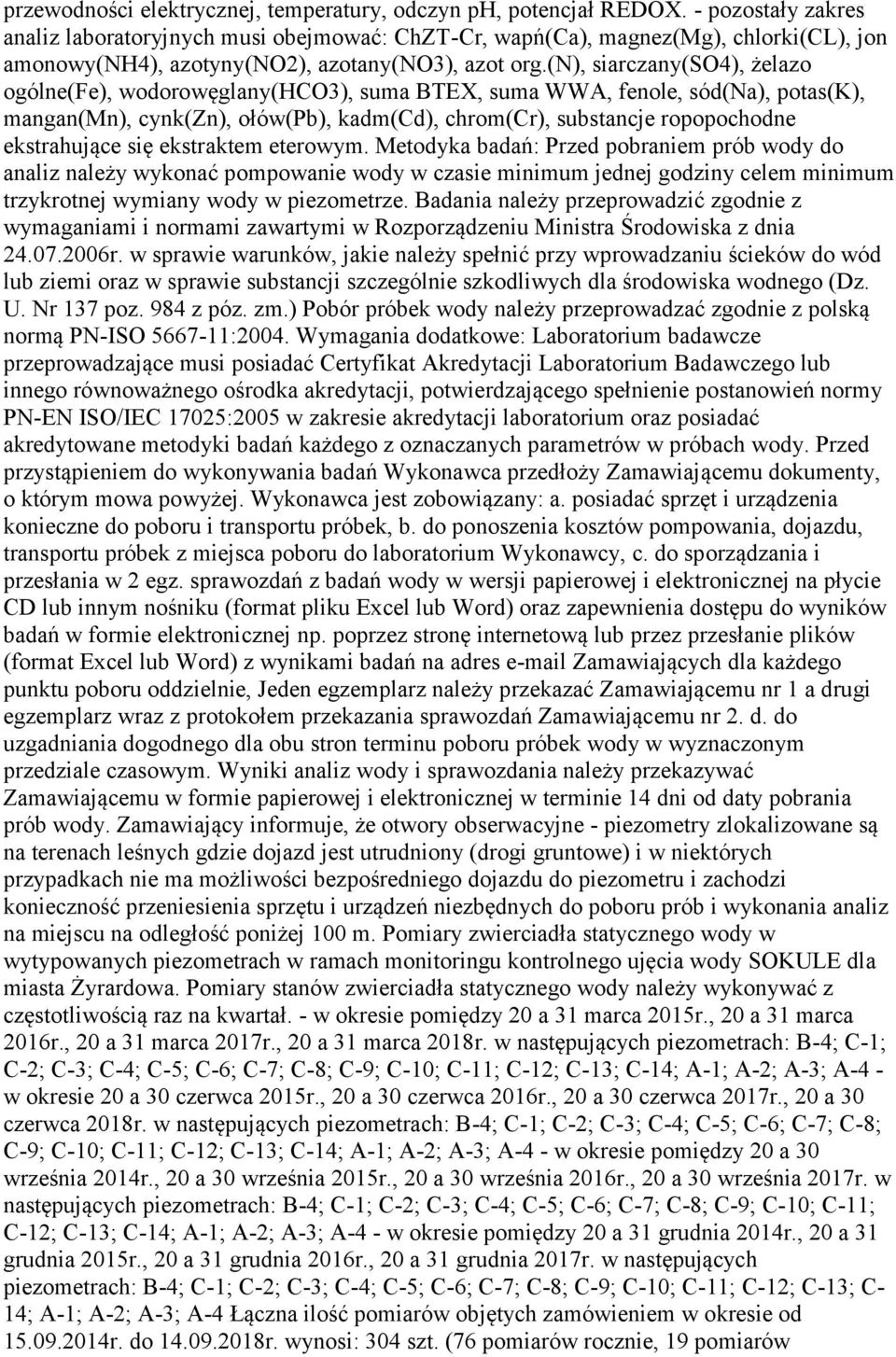 (n), siarczany(so4), żelazo ogólne(fe), wodorowęglany(hco3), suma BTEX, suma WWA, fenole, sód(na), potas(k), mangan(mn), cynk(zn), ołów(pb), kadm(cd), chrom(cr), substancje ropopochodne ekstrahujące