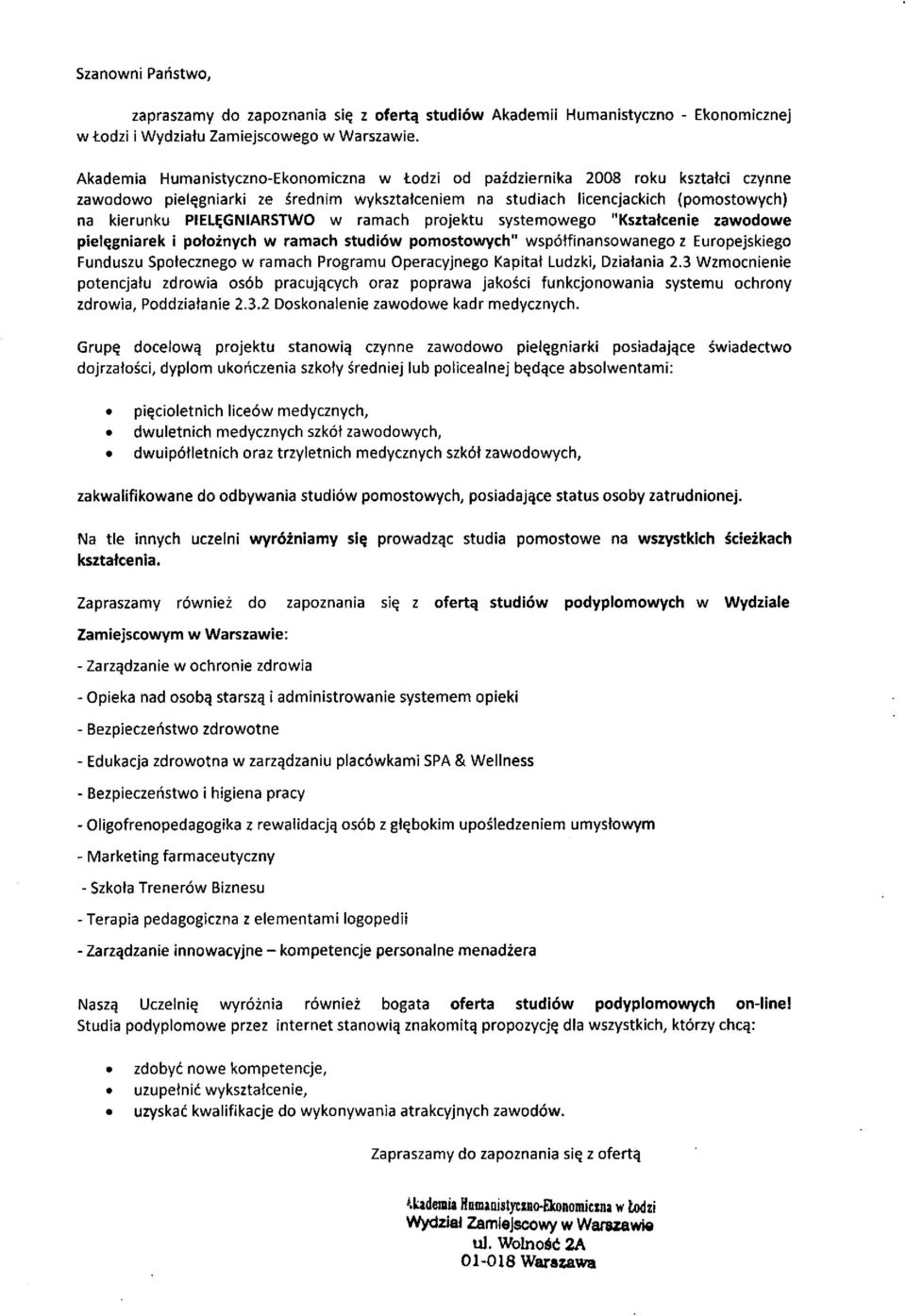 w ramach projektu systemowego "Kształcenie zawodowe pielęgniarek i położnych w ramach studiów pomostowych" współfinansowanego z Europejskiego Funduszu Społecznego w ramach Programu Operacyjnego