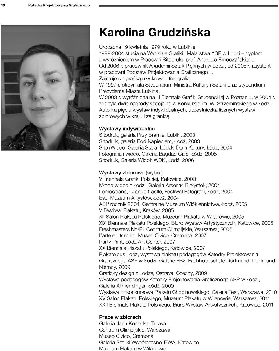 asystent w pracowni Podstaw Projektowania Graficznego II. Zajmuje się grafiką użytkową i fotografią. W 1997 r. otrzymała Stypendium Ministra Kultury i Sztuki oraz stypendium Prezydenta Miasta Lublina.