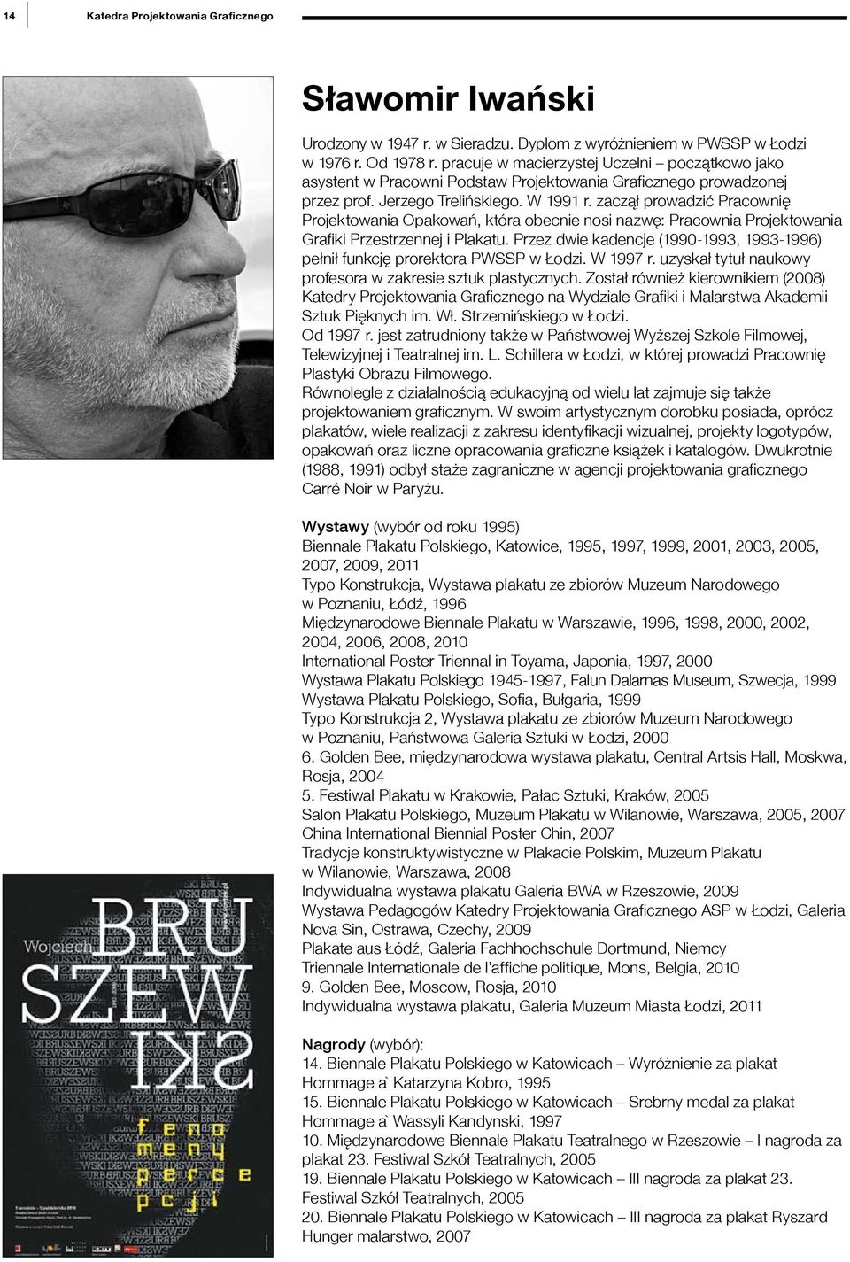 zaczął prowadzić Pracownię Projektowania Opakowań, która obecnie nosi nazwę: Pracownia Projektowania Grafiki Przestrzennej i Plakatu.