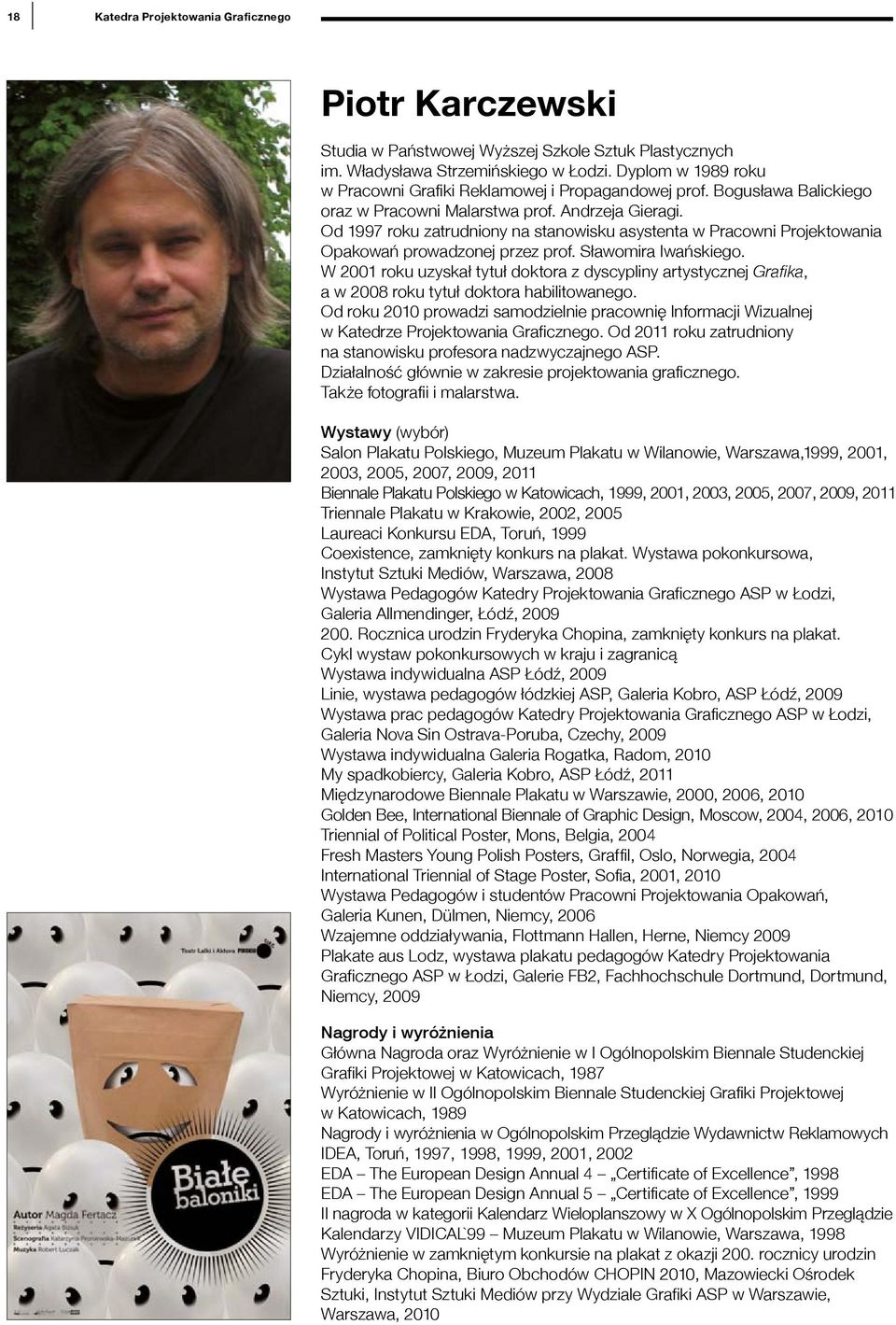 Od 1997 roku zatrudniony na stanowisku asystenta w Pracowni Projektowania Opakowań prowadzonej przez prof. Sławomira Iwańskiego.