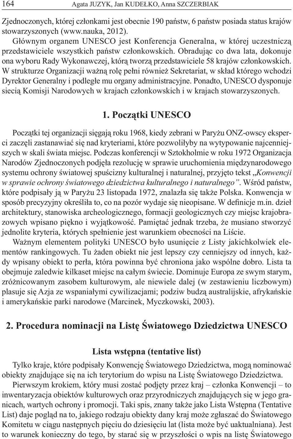 Obradując co dwa lata, dokonuje ona wyboru Rady Wykonawczej, którą tworzą przedstawiciele 58 krajów członkowskich.