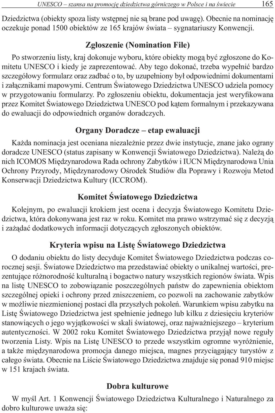 Zgłoszenie (Nomination File) Po stworzeniu listy, kraj dokonuje wyboru, które obiekty mogą być zgłoszone do Komitetu UNESCO i kiedy je zaprezentować.