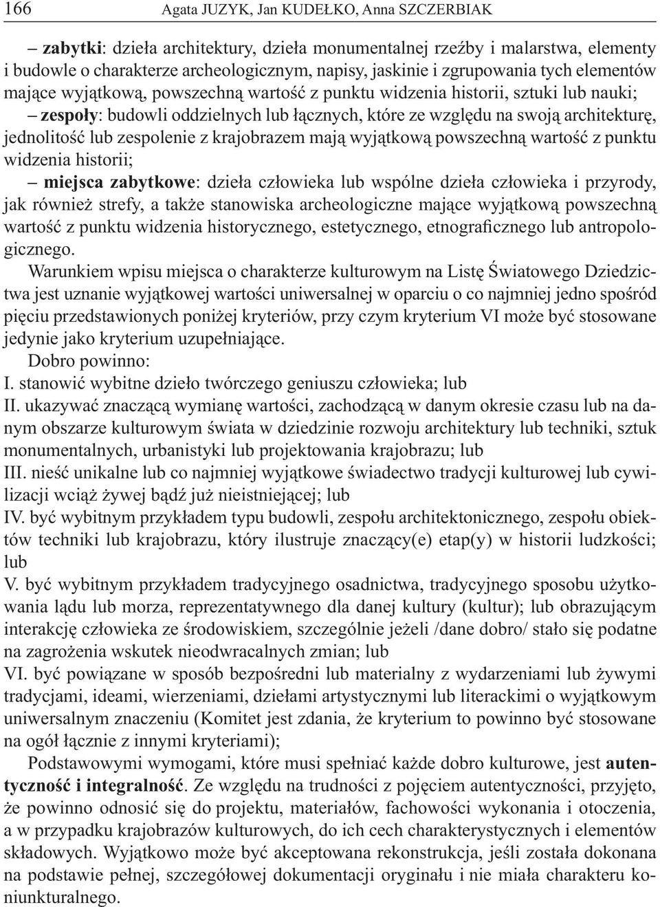 zespolenie z krajobrazem mają wyjątkową powszechną wartość z punktu widzenia historii; miejsca zabytkowe: dzieła człowieka lub wspólne dzieła człowieka i przyrody, jak również strefy, a także