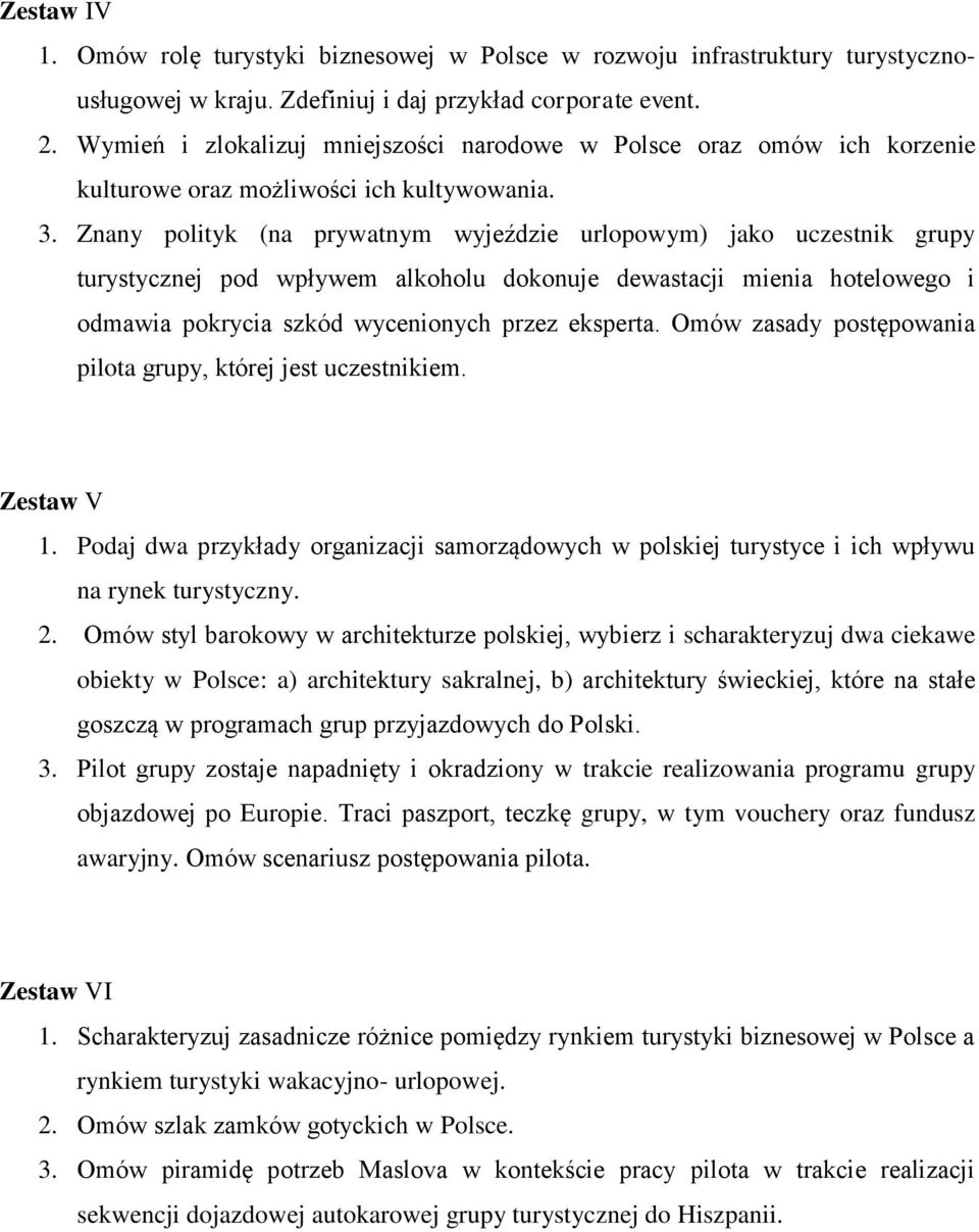 Znany polityk (na prywatnym wyjeździe urlopowym) jako uczestnik grupy turystycznej pod wpływem alkoholu dokonuje dewastacji mienia hotelowego i odmawia pokrycia szkód wycenionych przez eksperta.