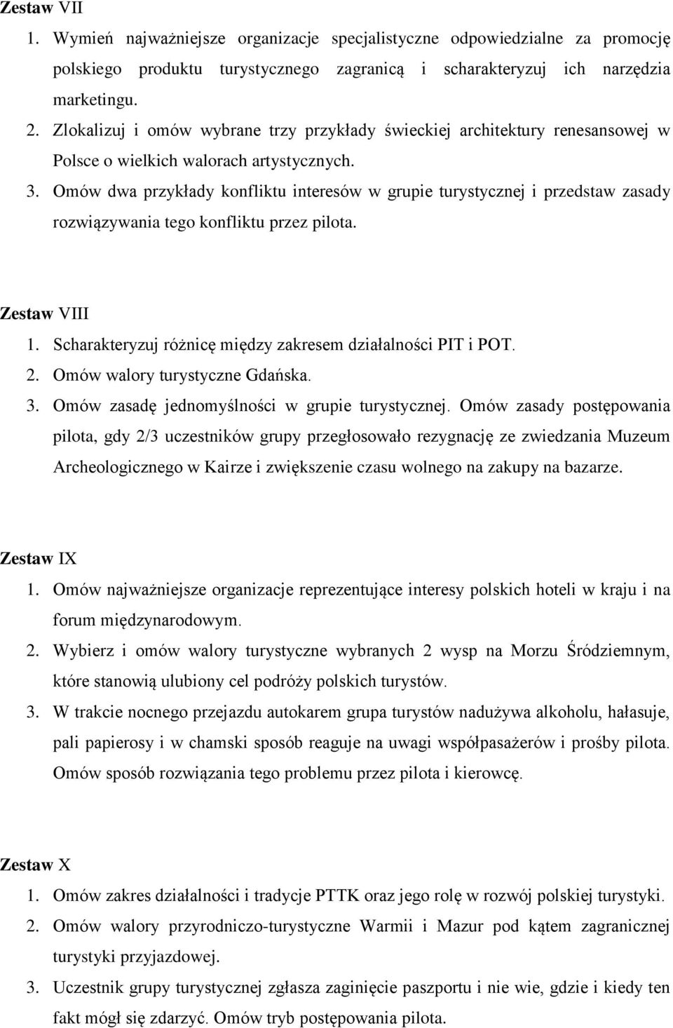 Omów dwa przykłady konfliktu interesów w grupie turystycznej i przedstaw zasady rozwiązywania tego konfliktu przez pilota. Zestaw VIII 1. Scharakteryzuj różnicę między zakresem działalności PIT i POT.