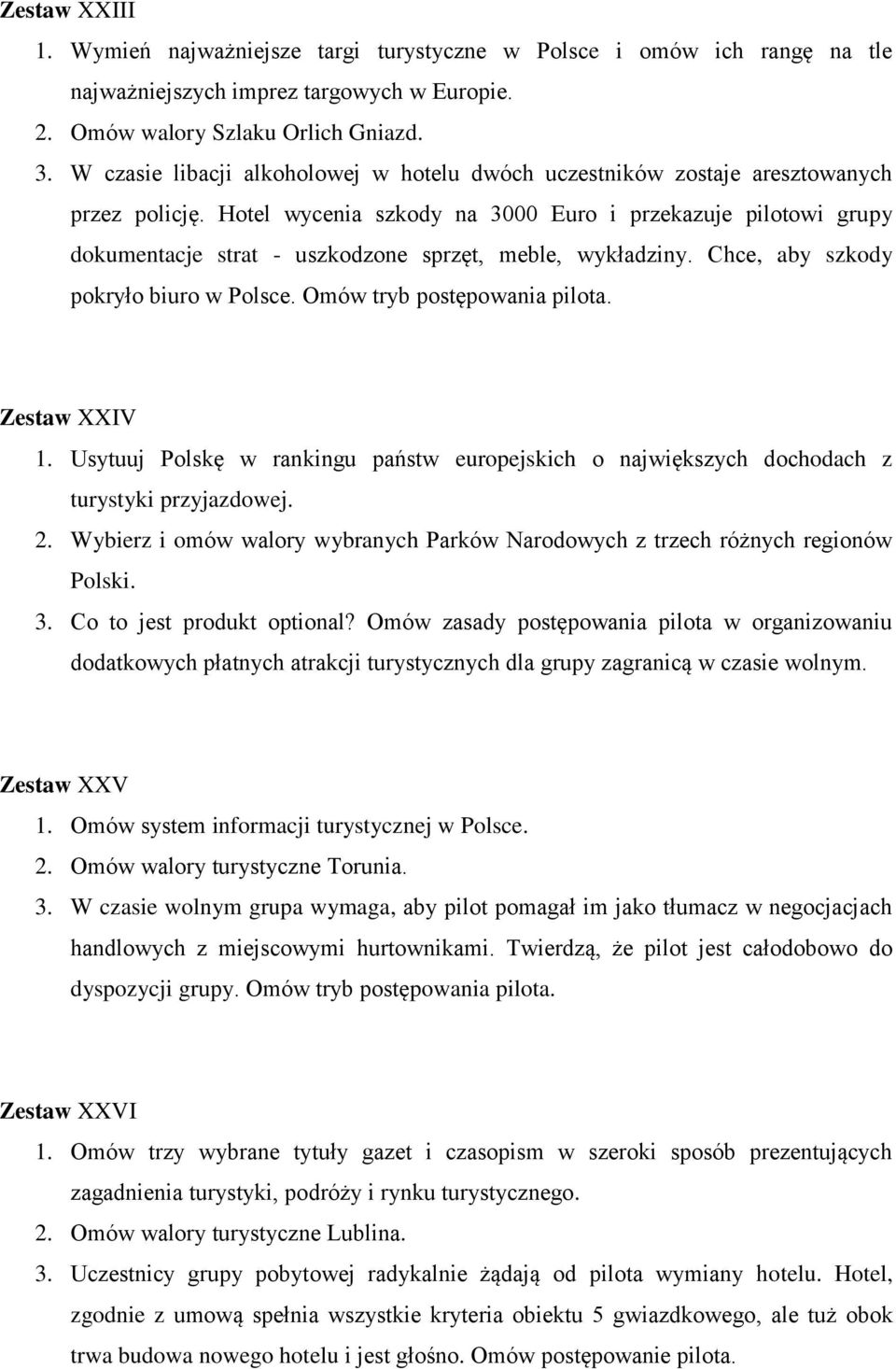 Hotel wycenia szkody na 3000 Euro i przekazuje pilotowi grupy dokumentacje strat - uszkodzone sprzęt, meble, wykładziny. Chce, aby szkody pokryło biuro w Polsce. Omów tryb postępowania pilota.