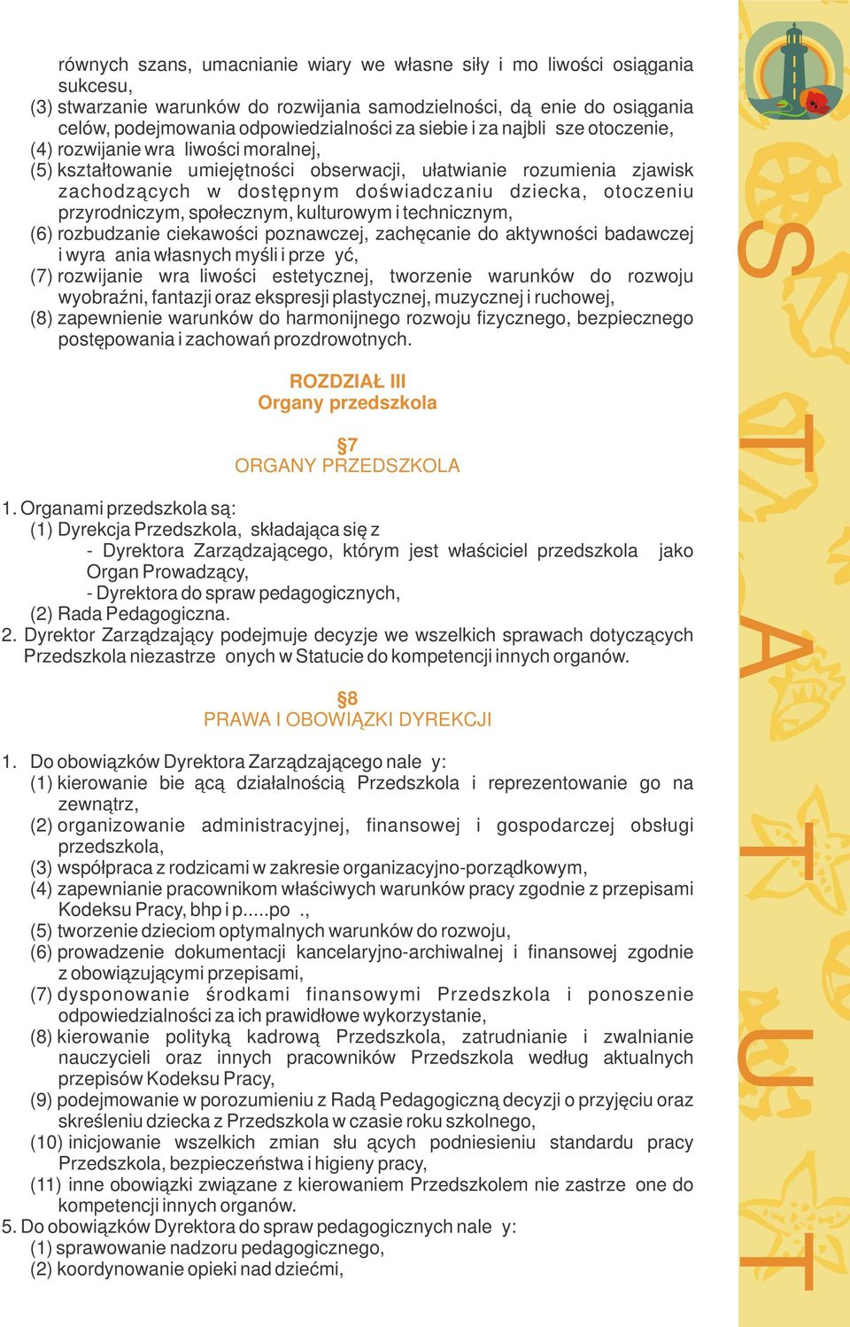 otoczeniu przyrodniczym, społecznym, kulturowym i technicznym, (6) rozbudzanie ciekawości poznawczej, zachęcanie do aktywności badawczej i wyrażania własnych myśli i przeżyć, (7) rozwijanie