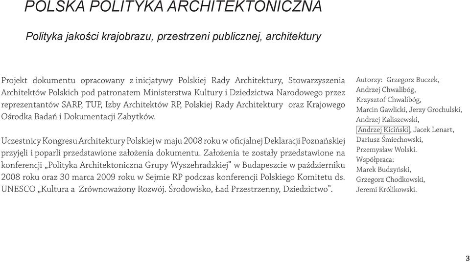 Zabytków. Uczestnicy Kongresu Architektury Polskiej w maju 2008 roku w oficjalnej Deklaracji Poznańskiej przyjęli i poparli przedstawione założenia dokumentu.