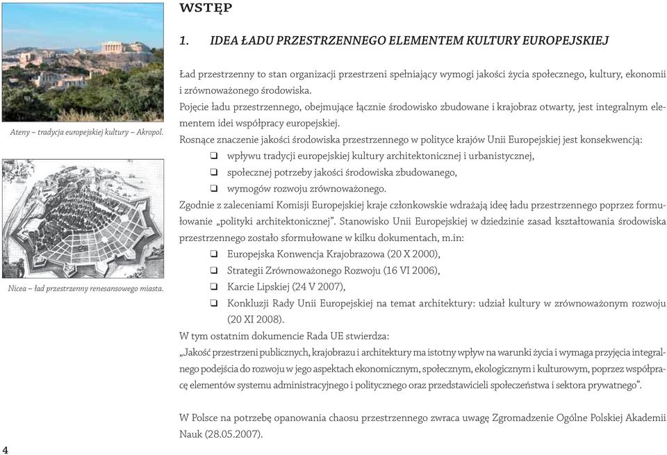 Pojęcie ładu przestrzennego, obejmujące łącznie środowisko zbudowane i krajobraz otwarty, jest integralnym elementem idei współpracy europejskiej.