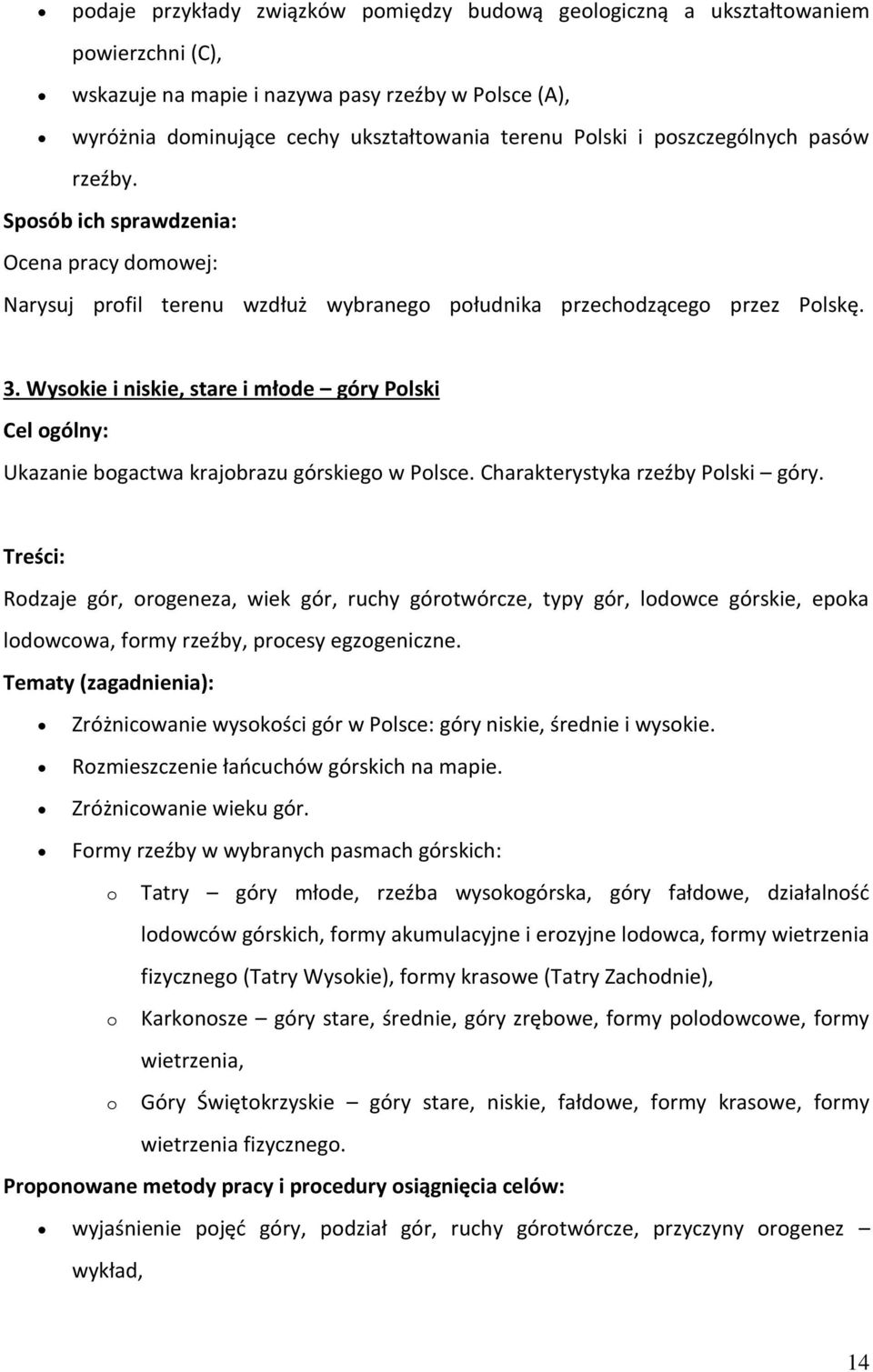 Wyskie i niskie, stare i młde góry Plski Cel gólny: Ukazanie bgactwa krajbrazu górskieg w Plsce. Charakterystyka rzeźby Plski góry.