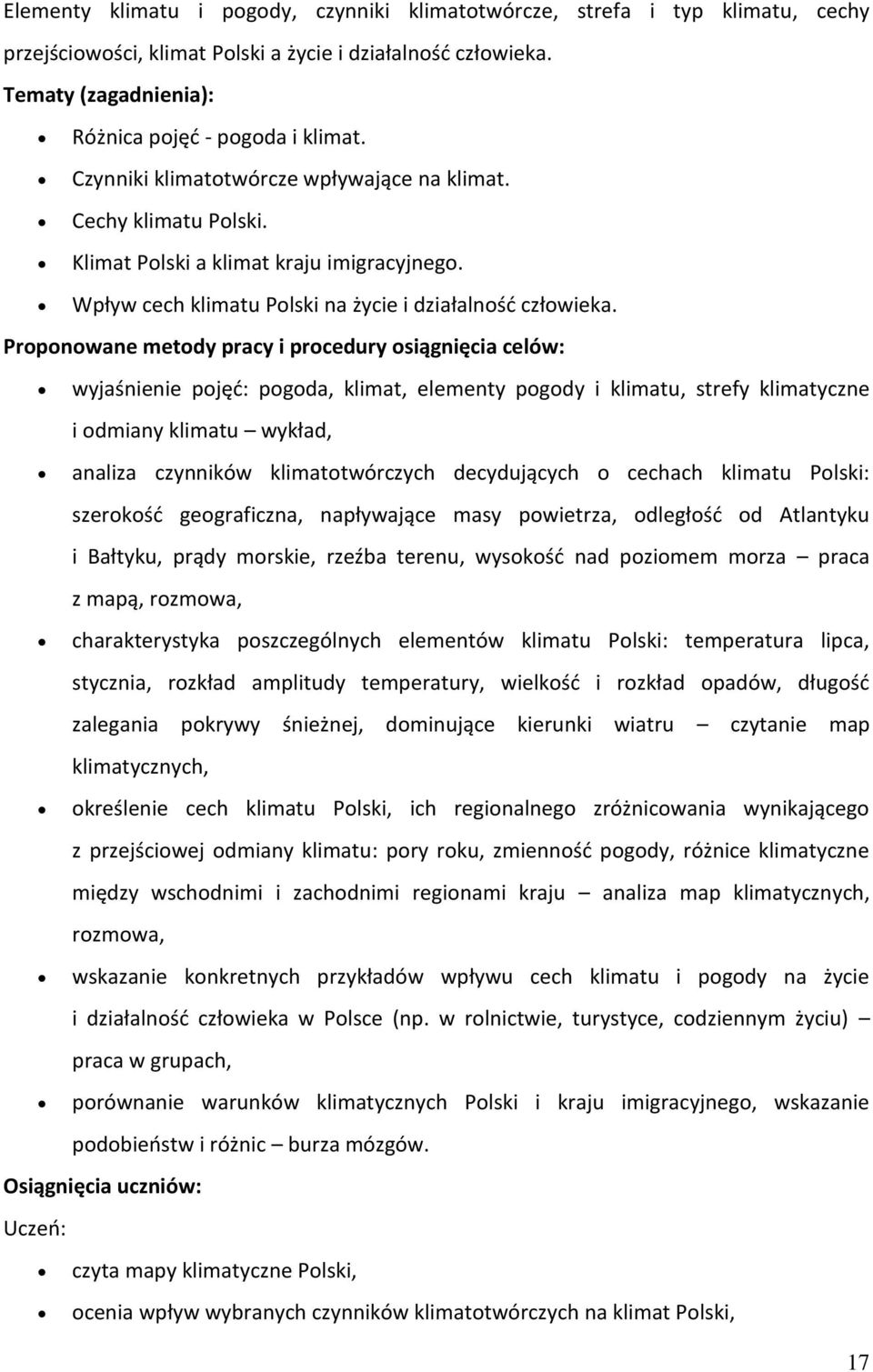 Prpnwane metdy pracy i prcedury siągnięcia celów: wyjaśnienie pjęć: pgda, klimat, elementy pgdy i klimatu, strefy klimatyczne i dmiany klimatu wykład, analiza czynników klimattwórczych decydujących