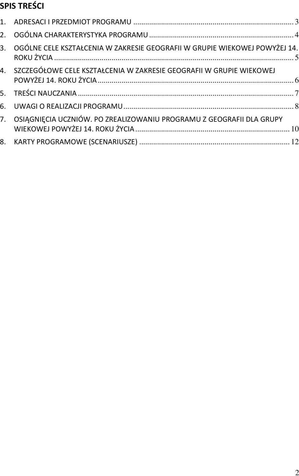 SZCZEGÓŁOWE CELE KSZTAŁCENIA W ZAKRESIE GEOGRAFII W GRUPIE WIEKOWEJ POWYŻEJ 14. ROKU ŻYCIA... 6 5. TREŚCI NAUCZANIA... 7 6.