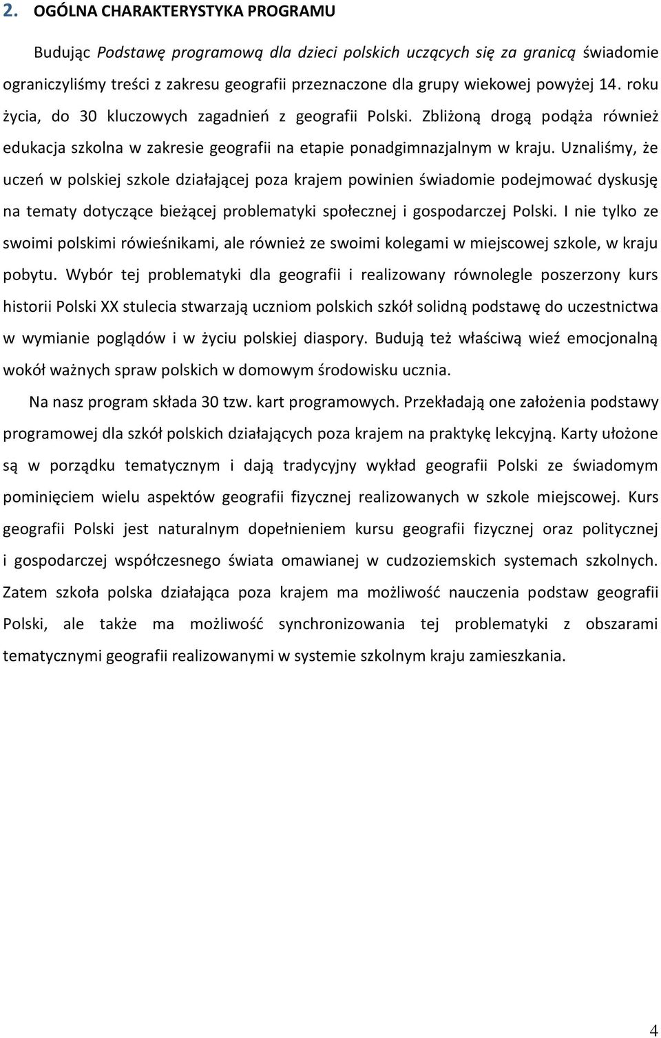 Uznaliśmy, że uczeń w plskiej szkle działającej pza krajem pwinien świadmie pdejmwać dyskusję na tematy dtyczące bieżącej prblematyki spłecznej i gspdarczej Plski.