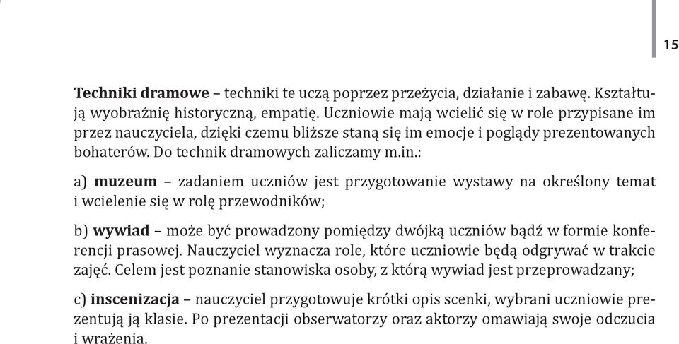 : a) muzeum zadaniem uczniów jest przygotowanie wystawy na określony temat i wcielenie się w rolę przewodników; b) wywiad może być prowadzony pomiędzy dwójką uczniów bądź w formie konferencji