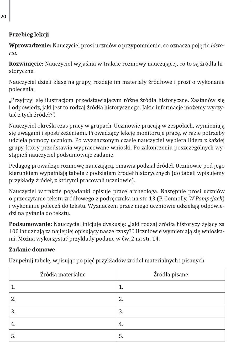 Zastanów się i odpowiedz, jaki jest to rodzaj źródła historycznego. Jakie informacje możemy wyczytać z tych źródeł?. Nauczyciel określa czas pracy w grupach.