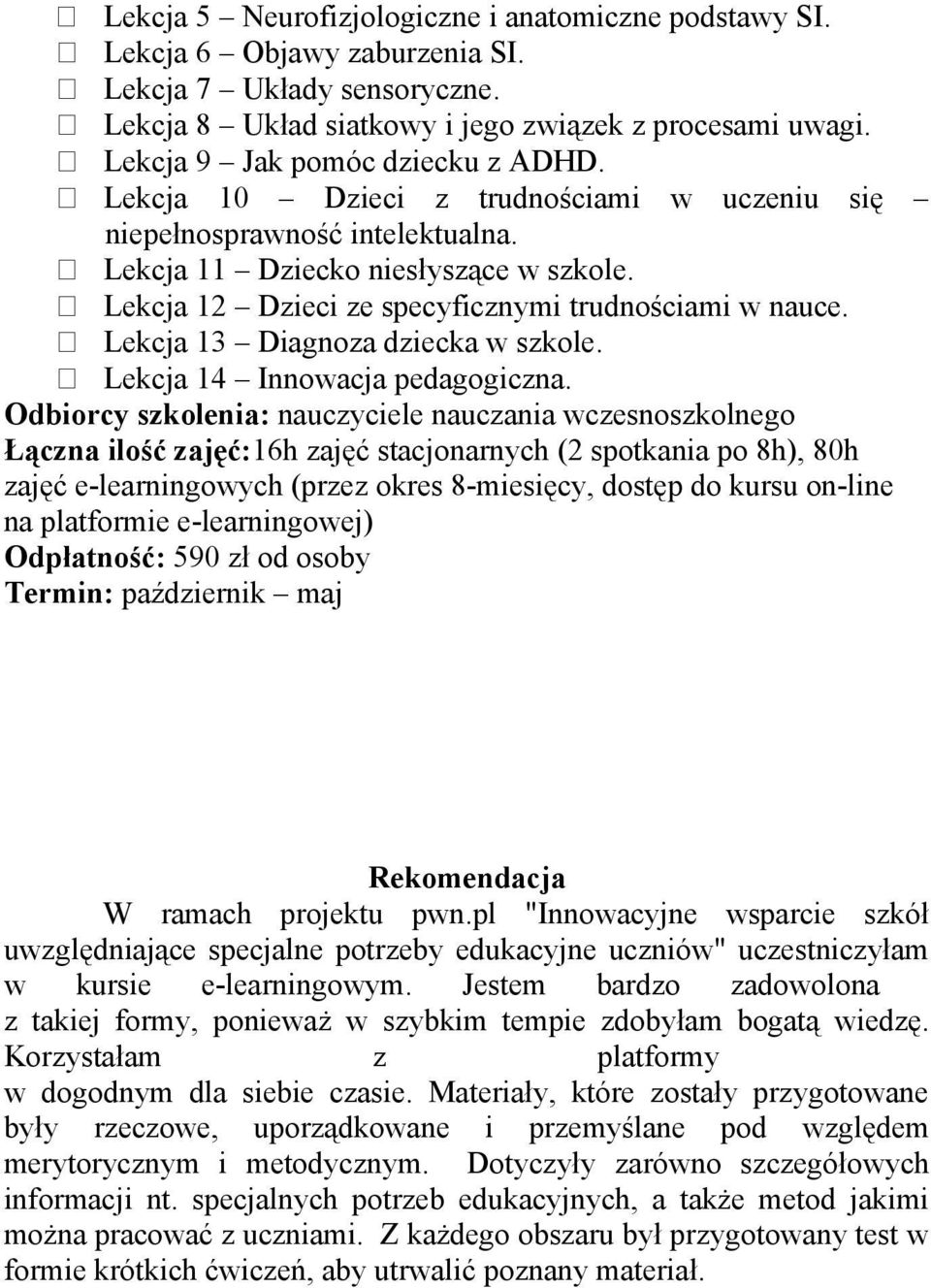 Lekcja 12 Dzieci ze specyficznymi trudnościami w nauce. Lekcja 13 Diagnoza dziecka w szkole. Lekcja 14 Innowacja pedagogiczna.